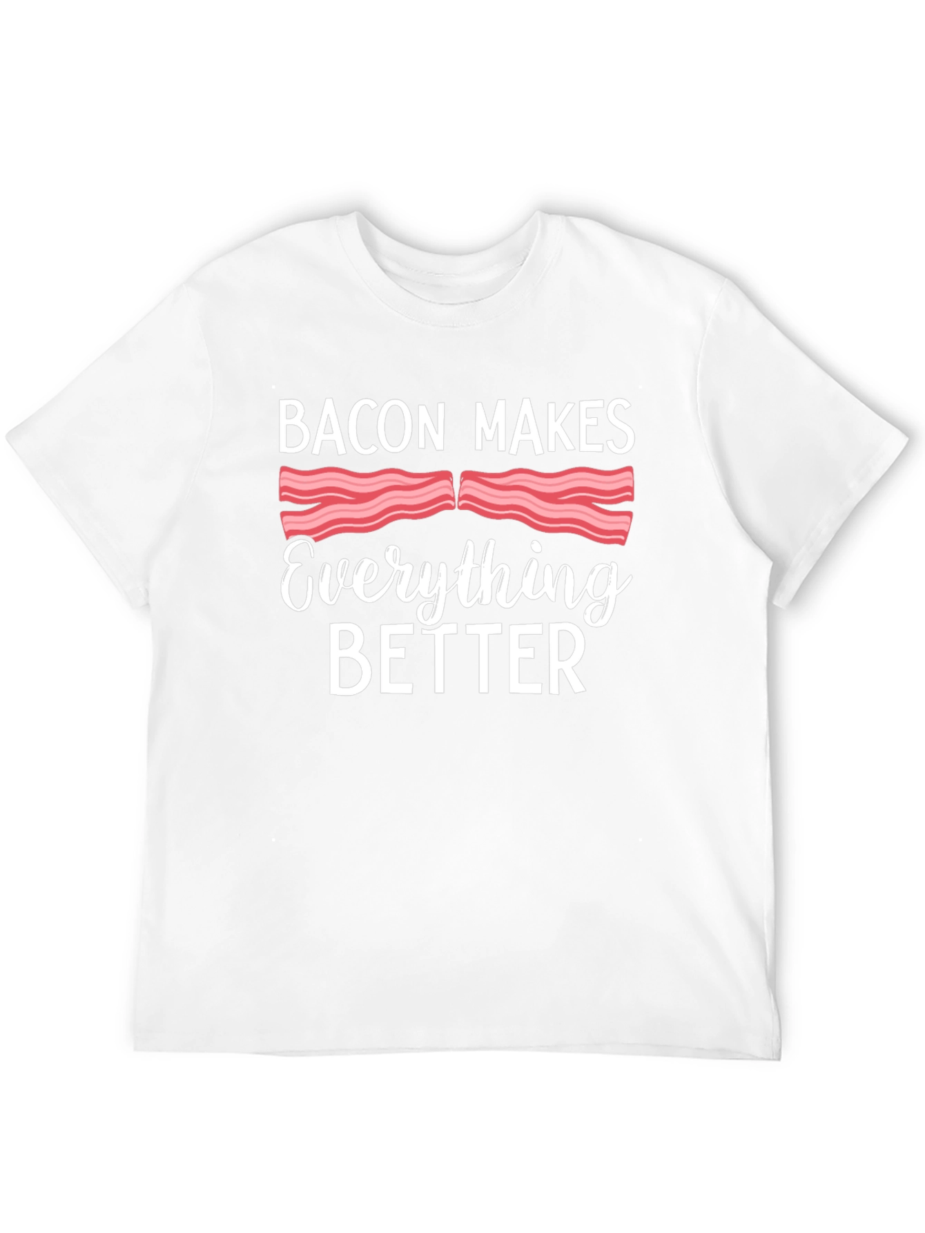 Bacon Makes Everything Better T-Shirt