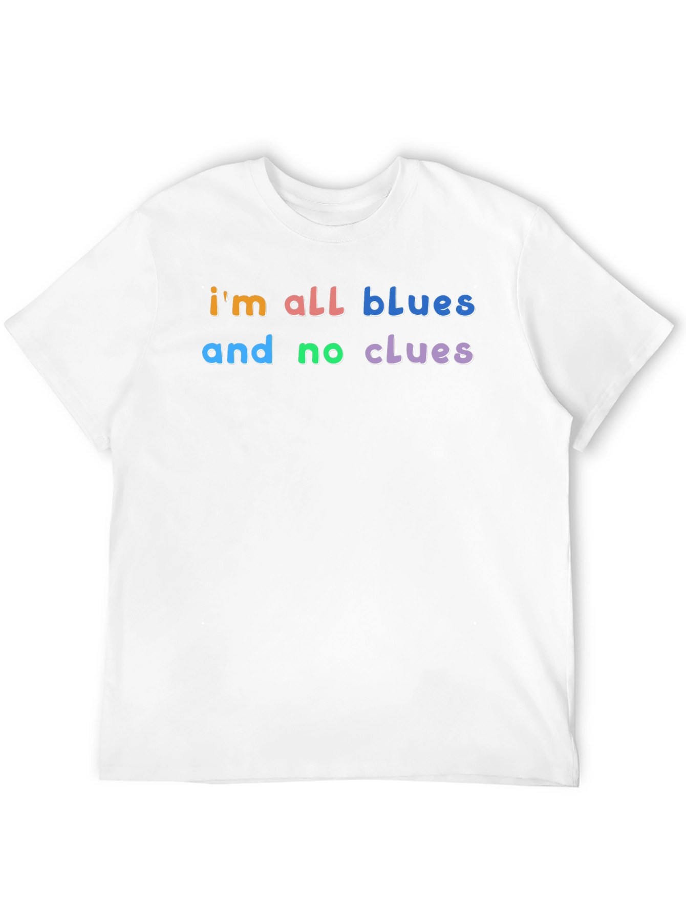 Im All Blues and No Clues T-Shirt
