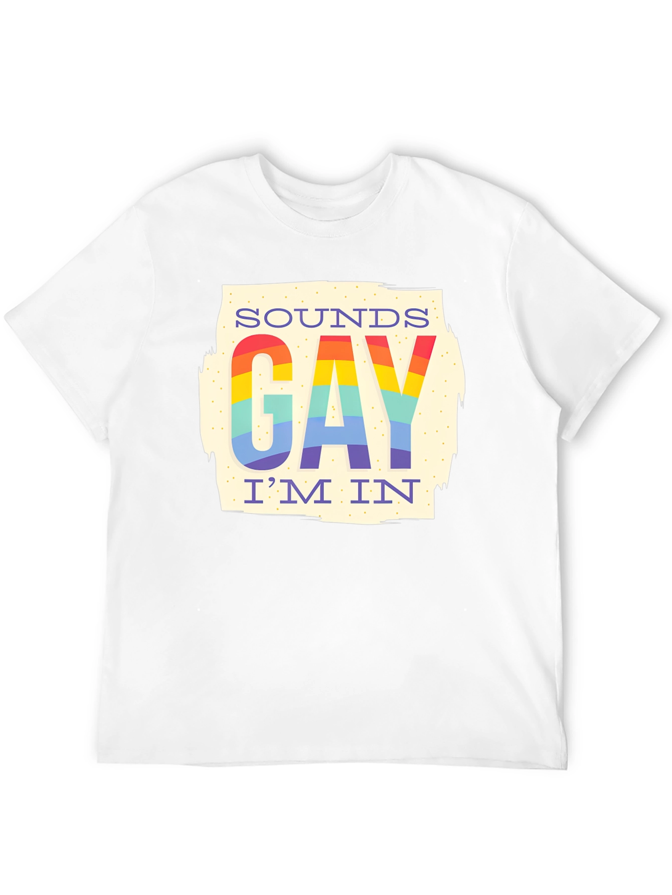 Sounds Gay Im In Rainbow T-Shirt