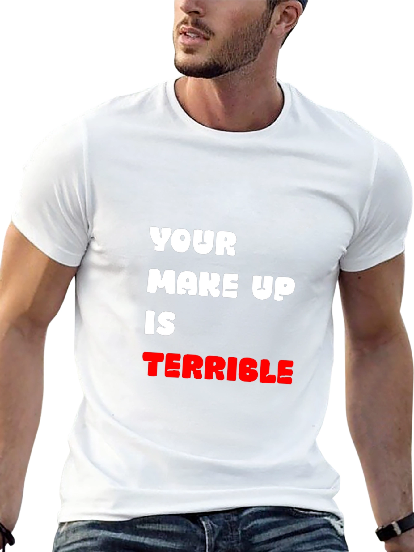Humorous T-Shirt: Your Make Up Is Terrible