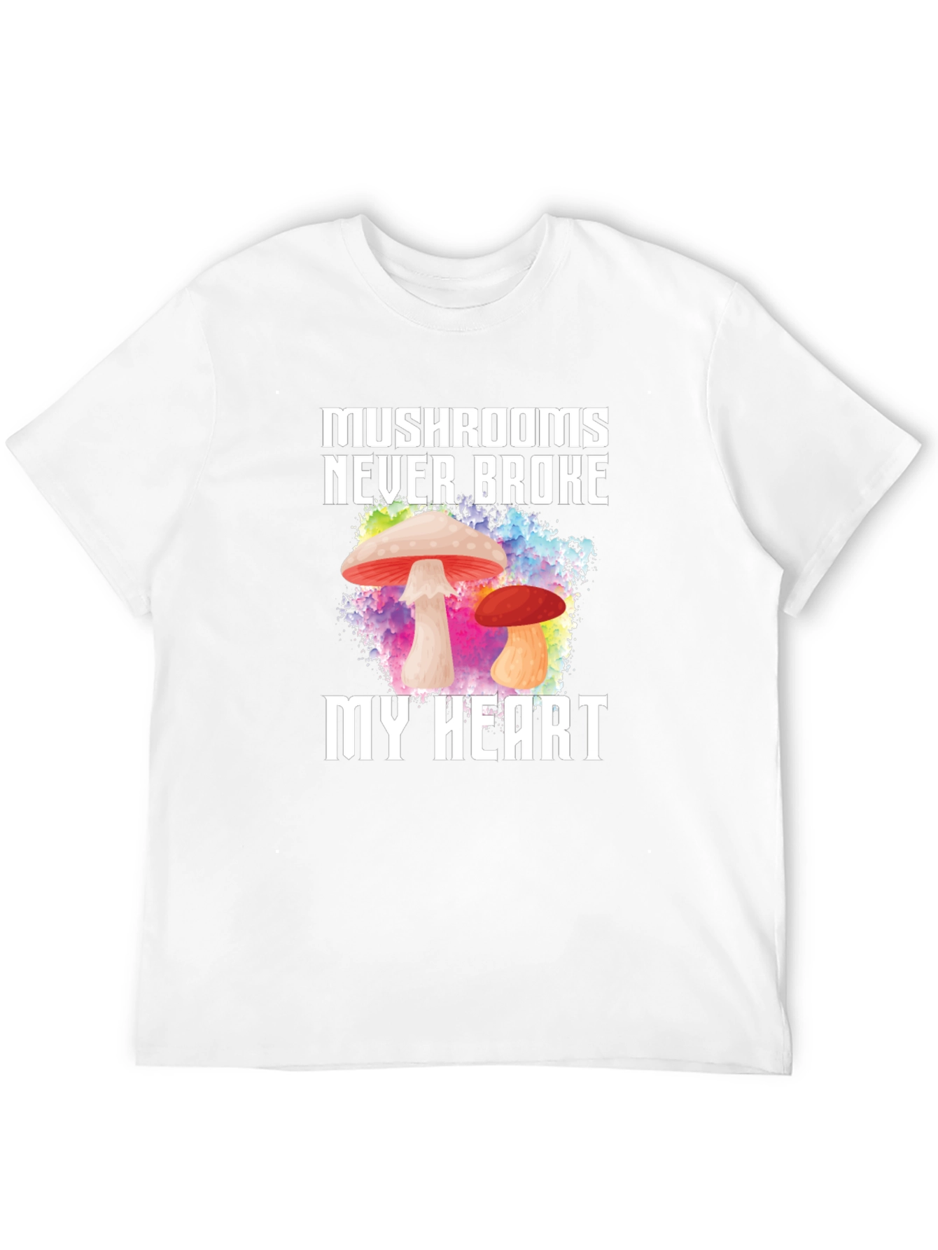 Mushrooms Never Broke My Heart T-Shirt
