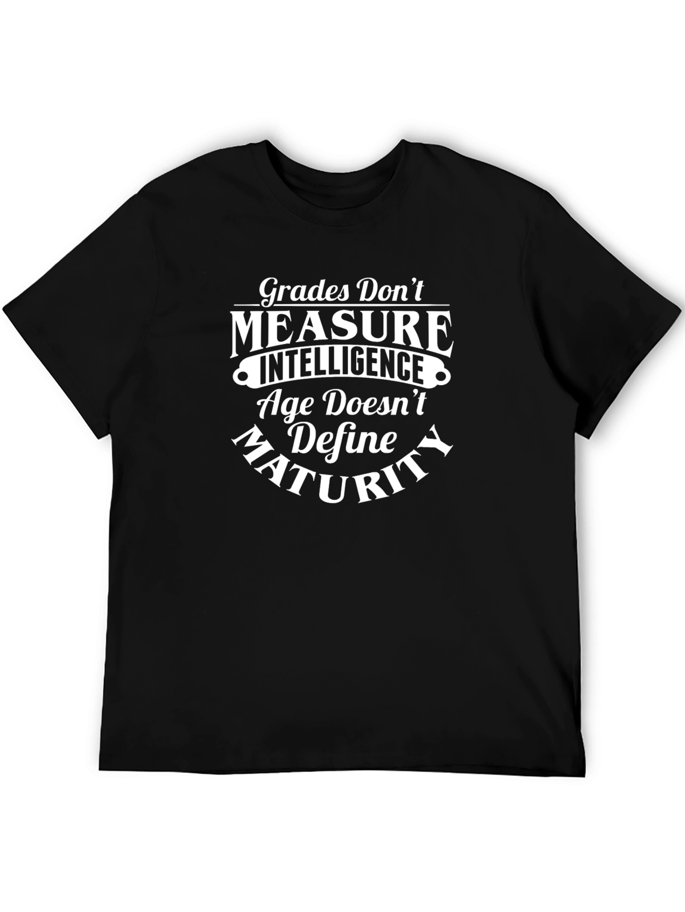 Grades Dont Measure T-Shirt - Intelligence Maturity Tee