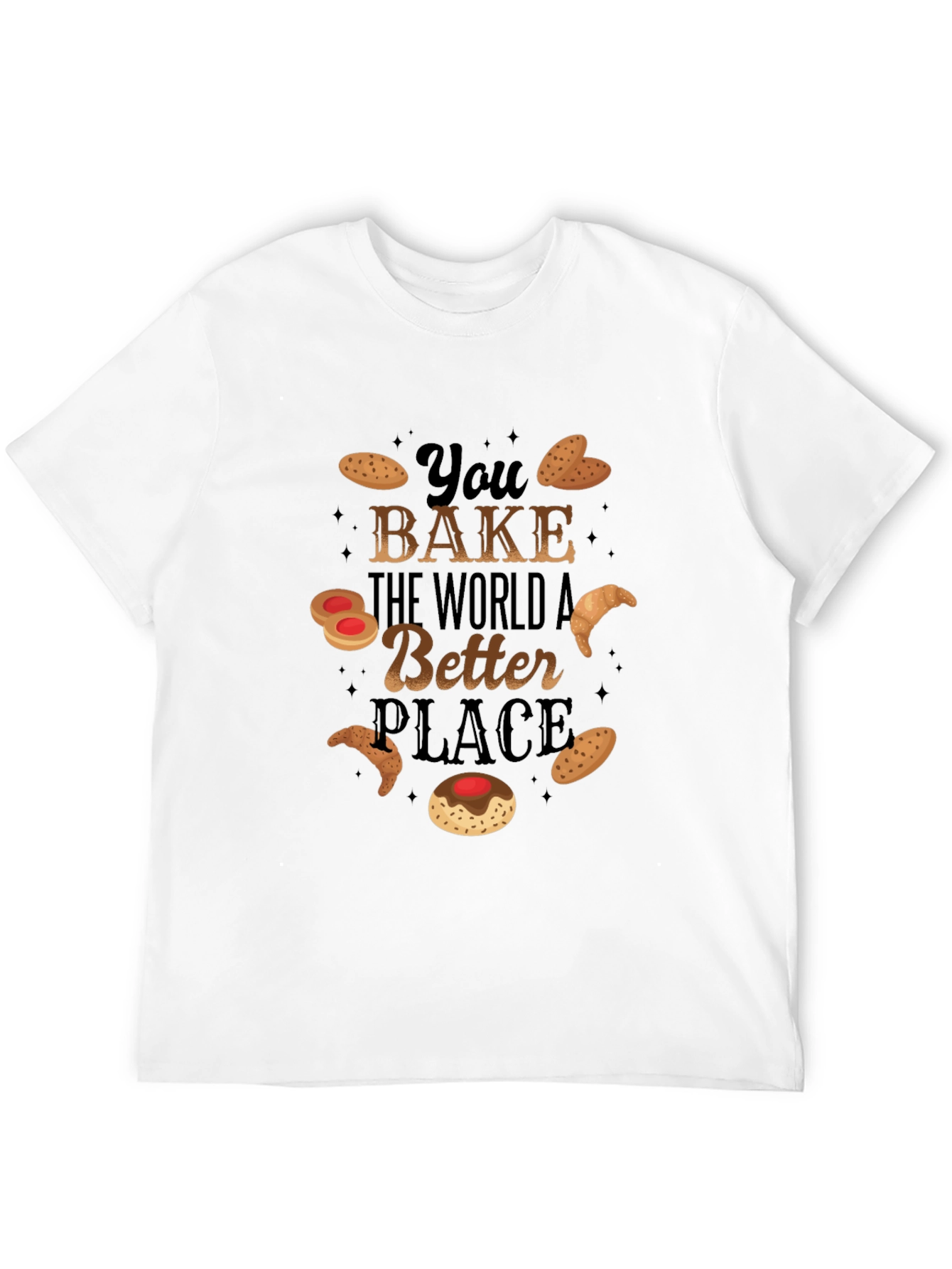 You Bake the World a Better Place T-Shirt