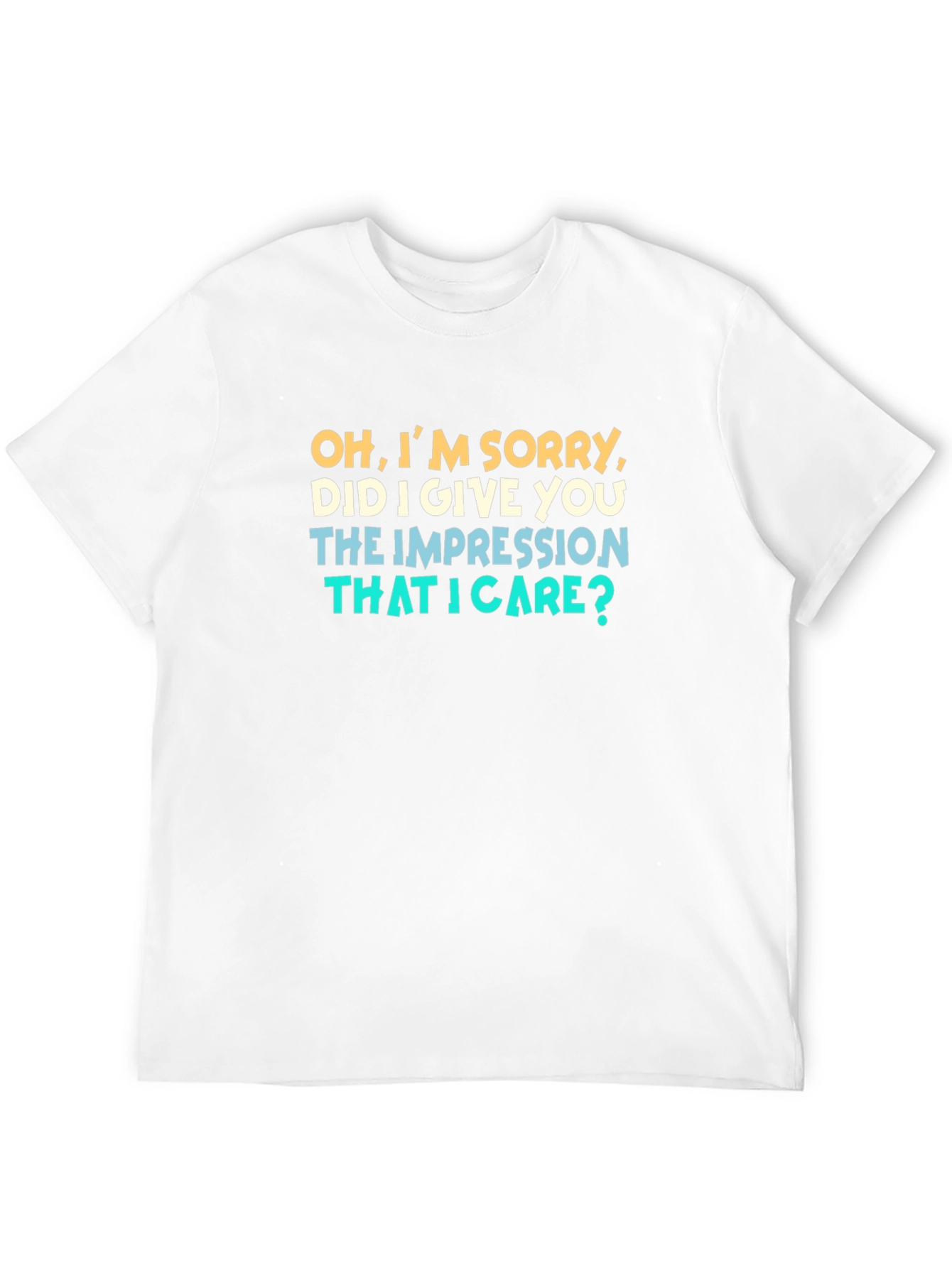 Funny Graphic Tee: Oh Im Sorry...