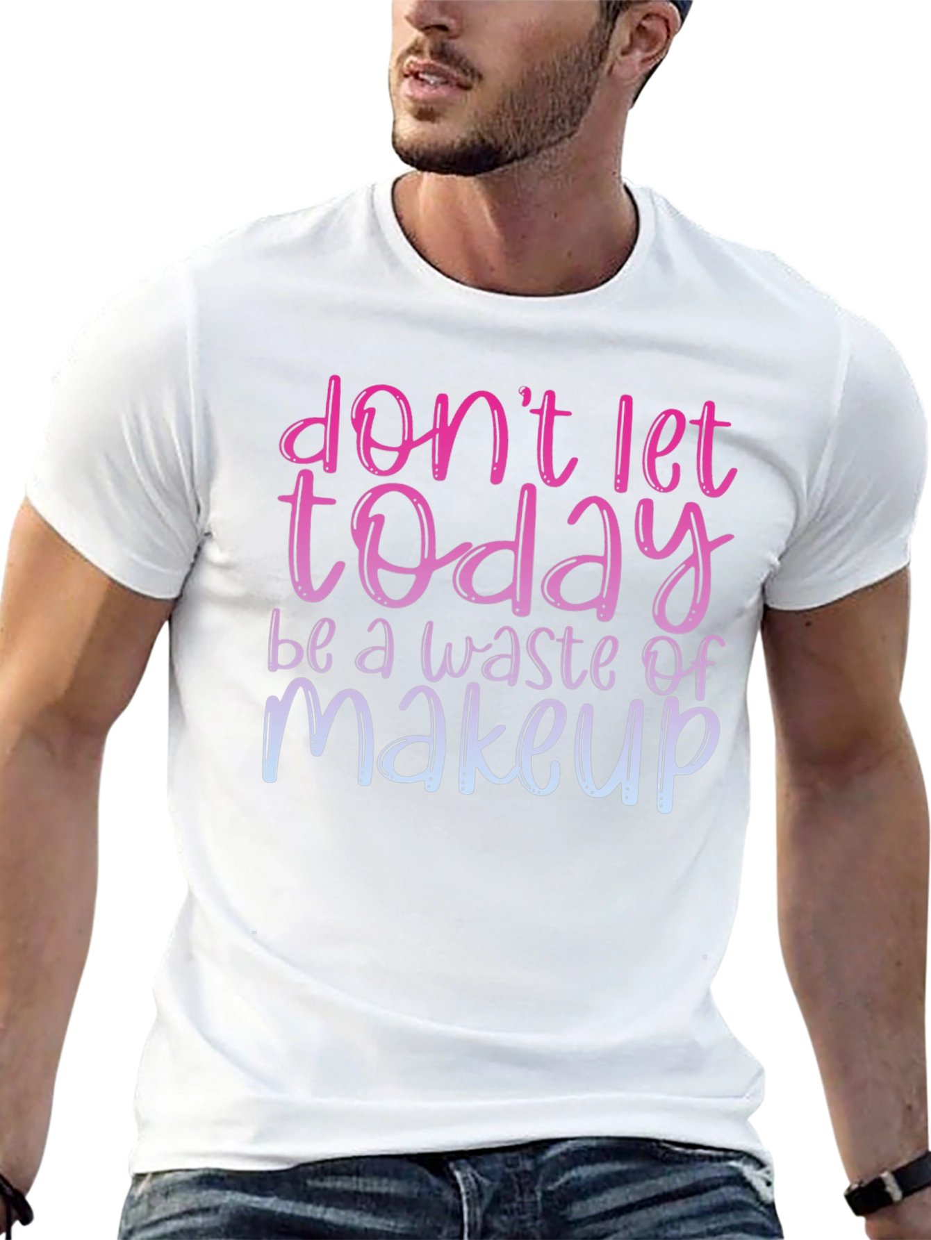 Dont Let Today Be A Waste of Makeup T-Shirt