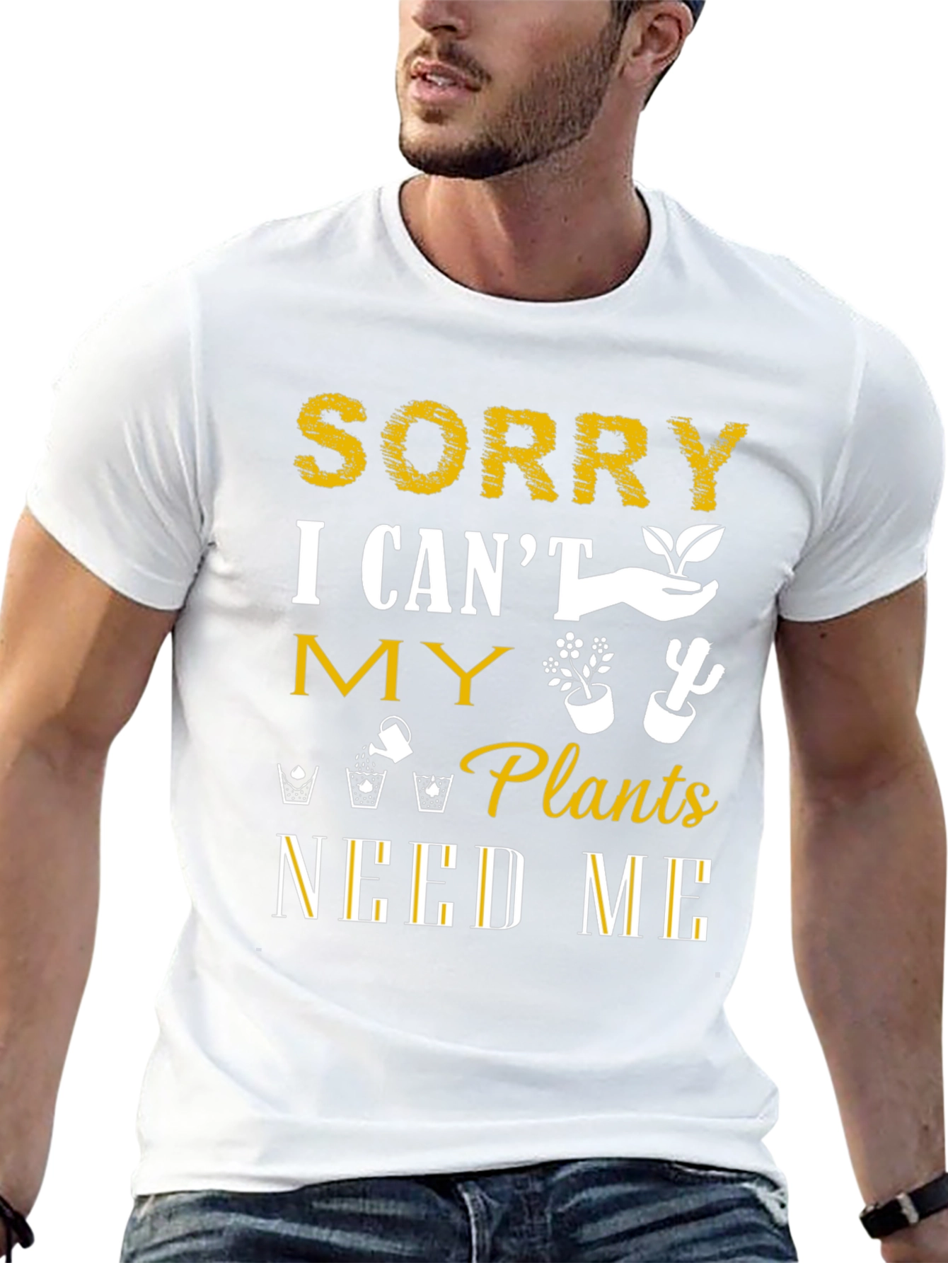 Sorry I Cant Plants Need Me T-Shirt