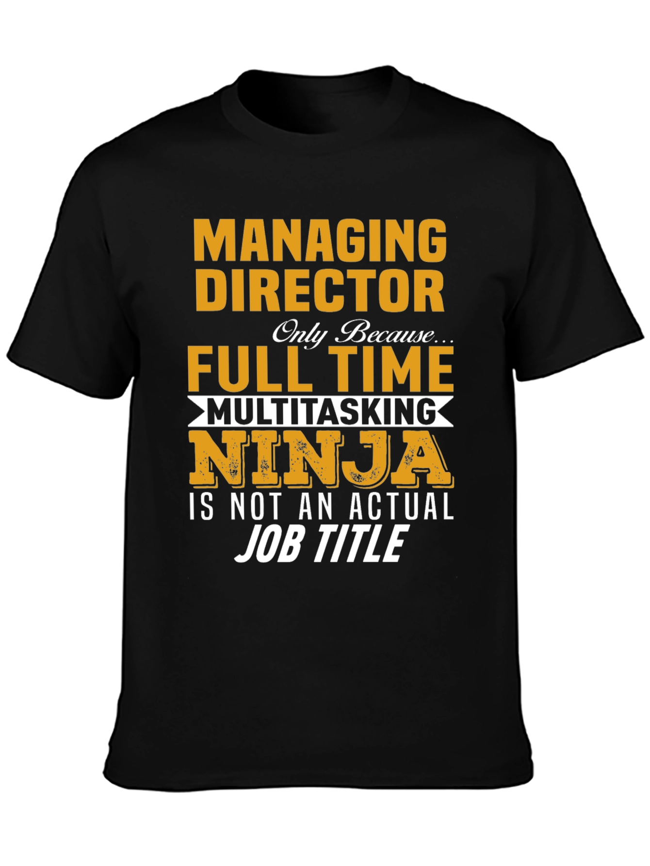 Managing Director T-Shirt: Full Time Multitasking Ninja