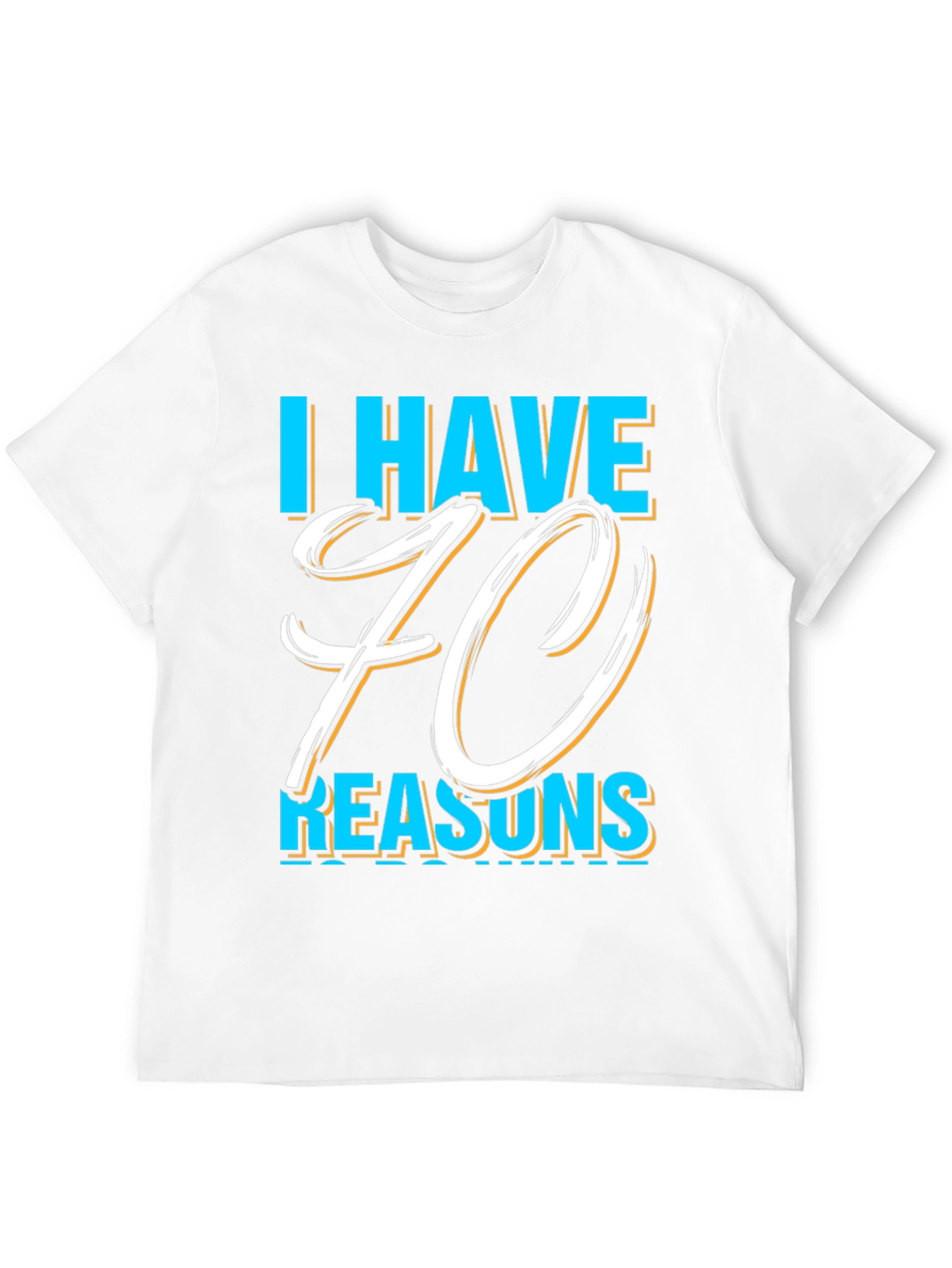 I Have 70 Reasons Graphic T-Shirt