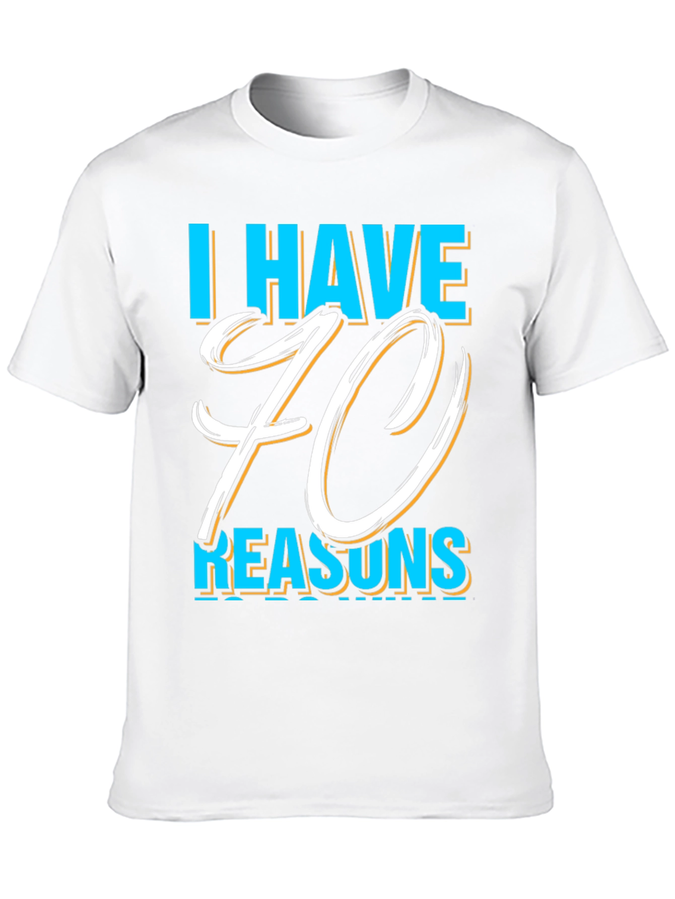 I Have 70 Reasons Graphic T-Shirt