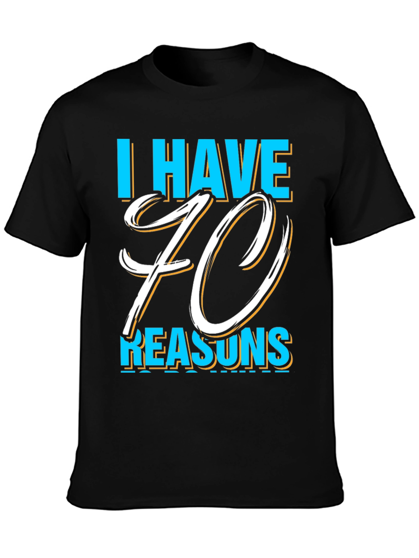 I Have 70 Reasons Graphic T-Shirt