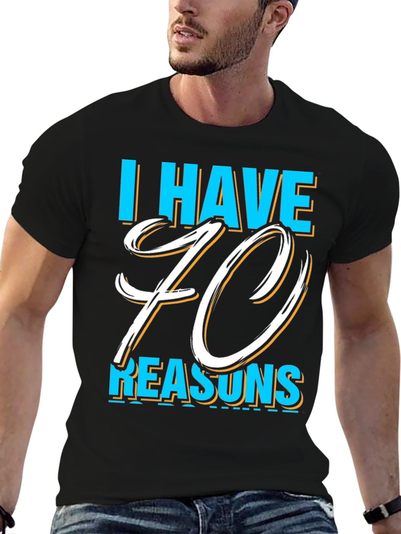 I Have 70 Reasons Graphic T-Shirt