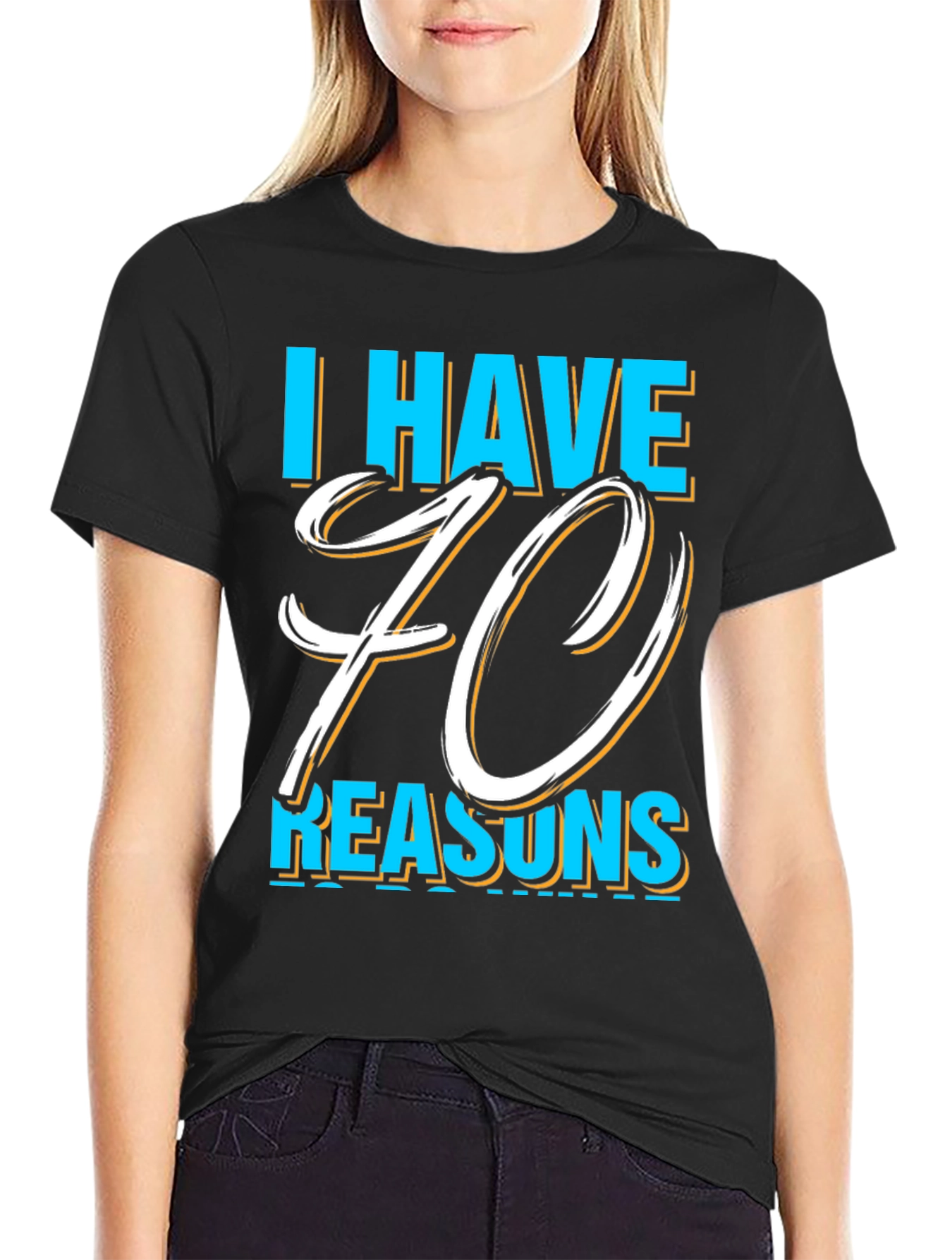 I Have 70 Reasons Graphic T-Shirt
