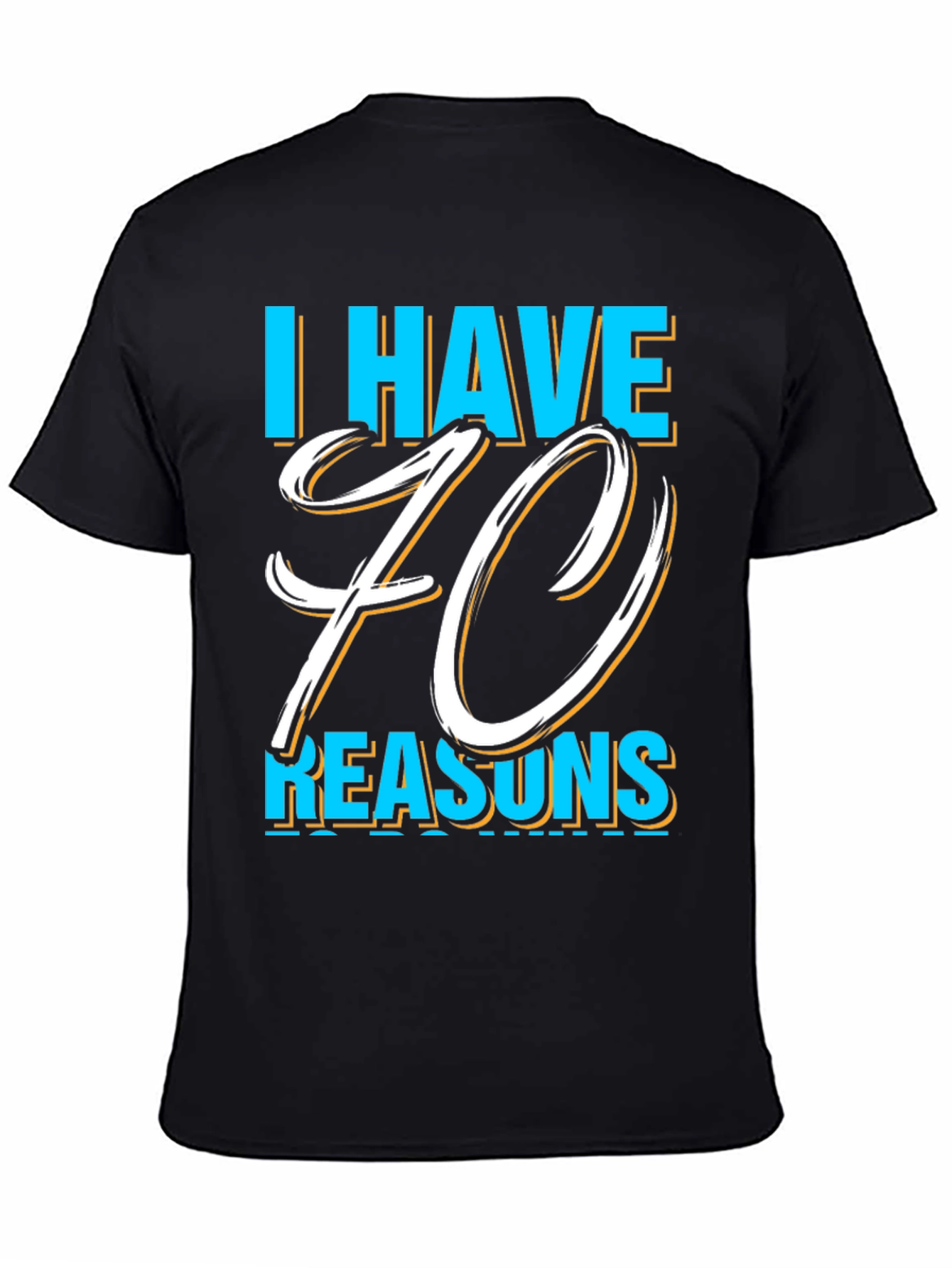 I Have 70 Reasons Graphic T-Shirt