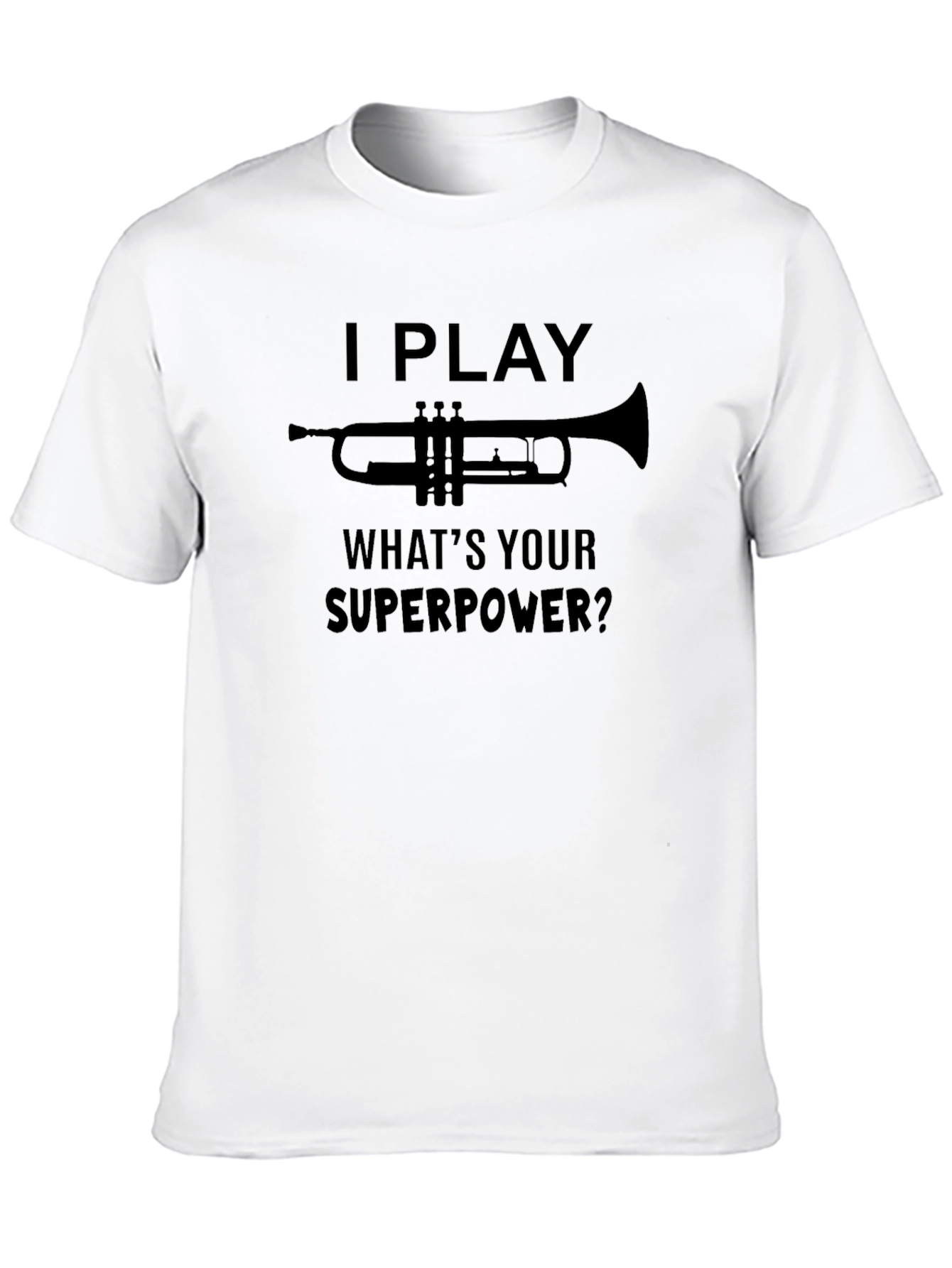 I Play Trumpet Whats Your Superpower? T-Shirt