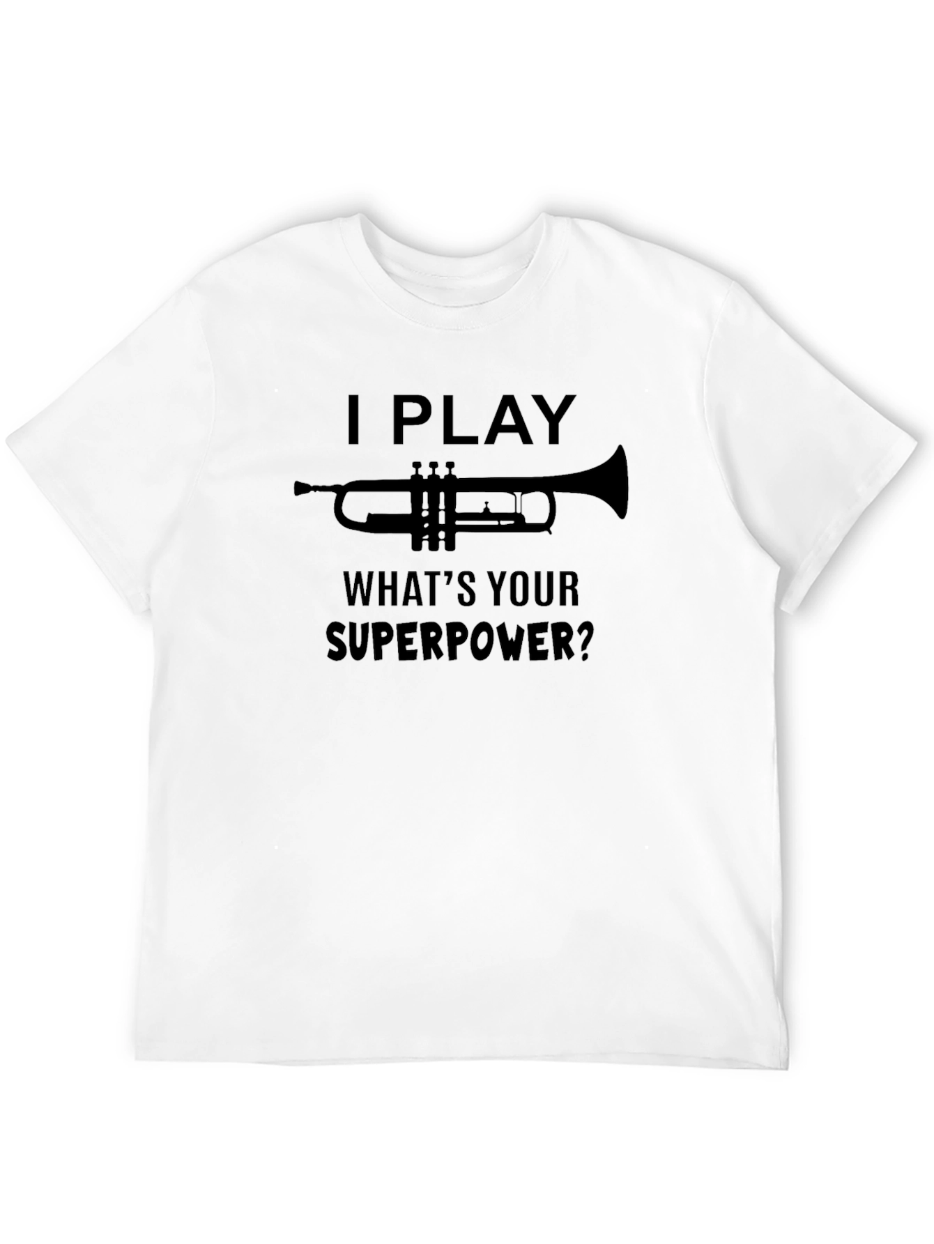 I Play Trumpet Whats Your Superpower? T-Shirt