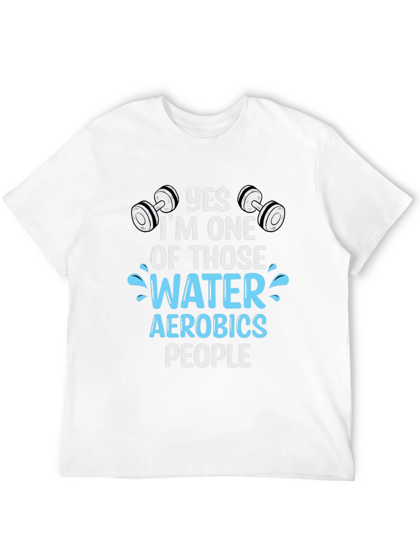Yes Im One of Those Water Aerobics People T-Shirt
