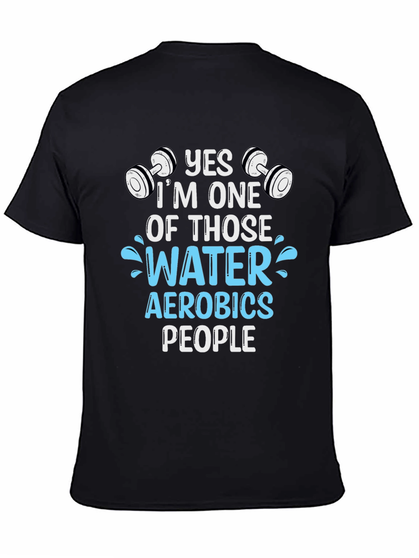 Yes Im One of Those Water Aerobics People T-Shirt