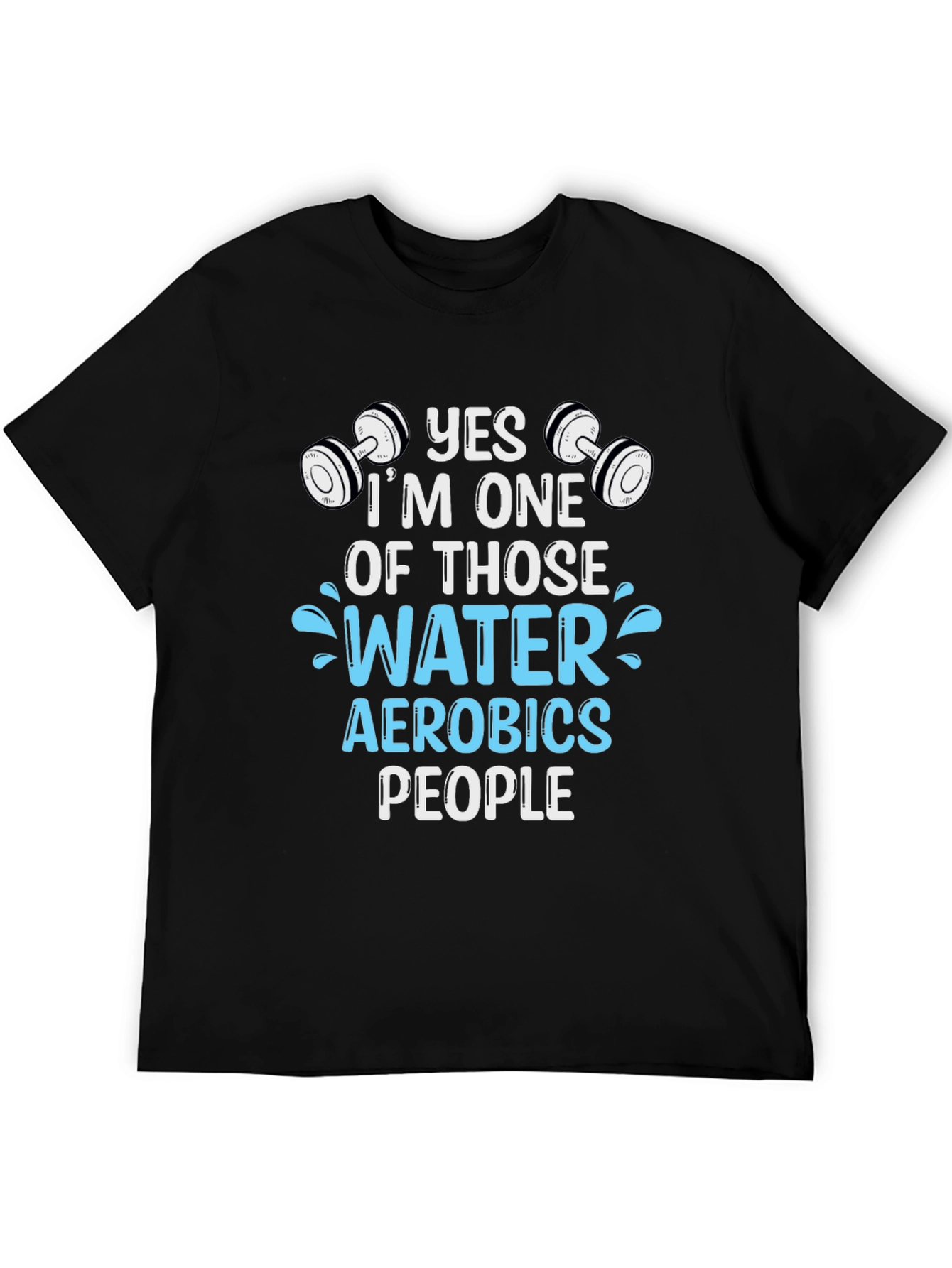 Yes Im One of Those Water Aerobics People T-Shirt