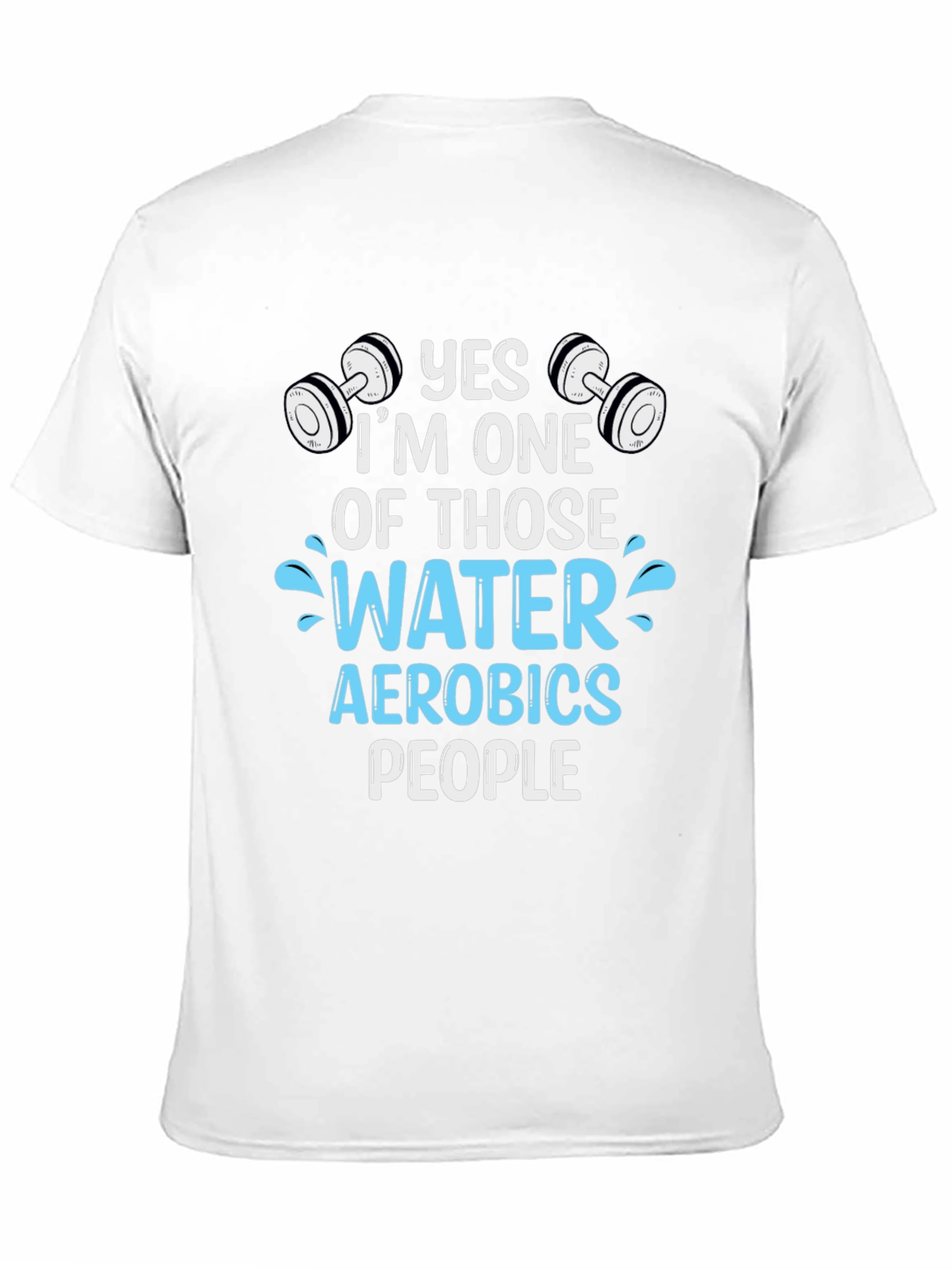 Yes Im One of Those Water Aerobics People T-Shirt