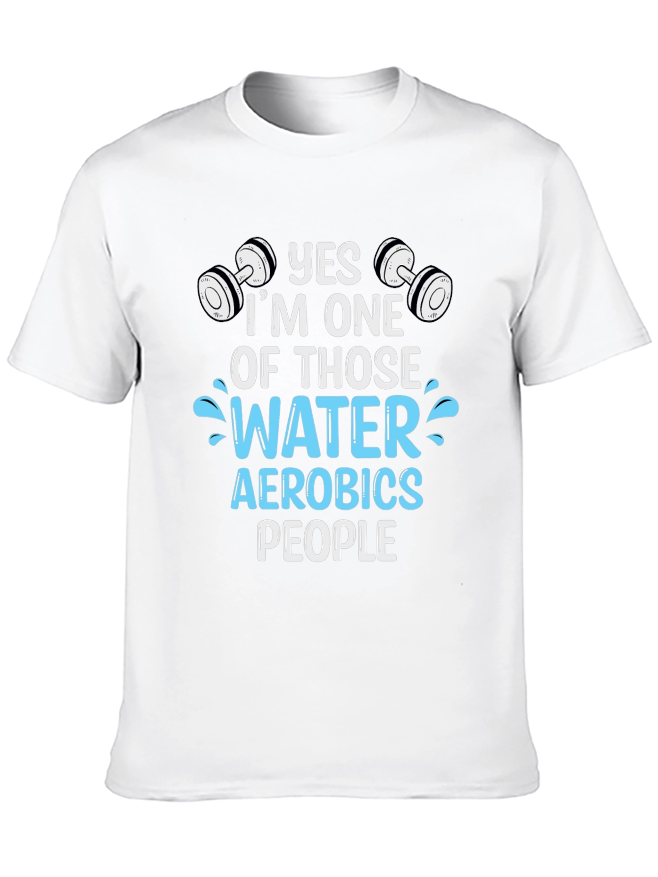 Yes Im One of Those Water Aerobics People T-Shirt