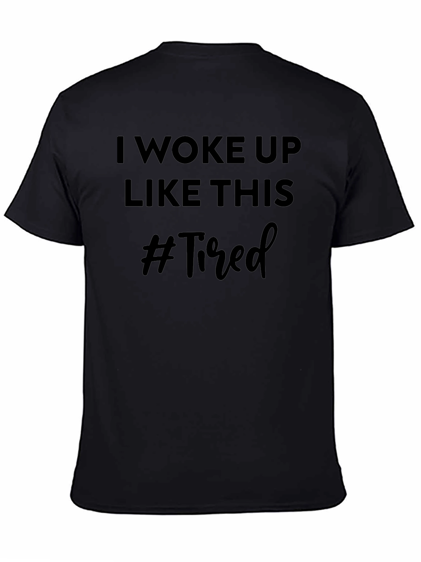 I Woke Up Like This #Tired Graphic Tee