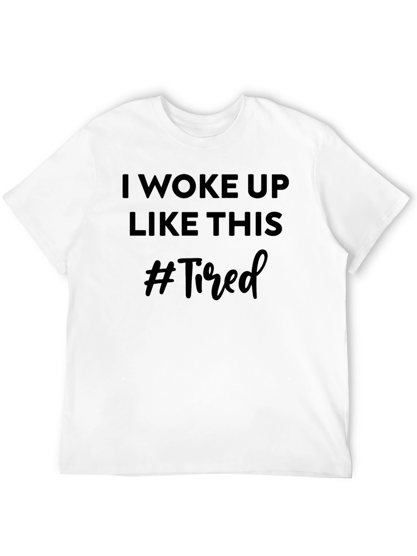 I Woke Up Like This #Tired Graphic Tee