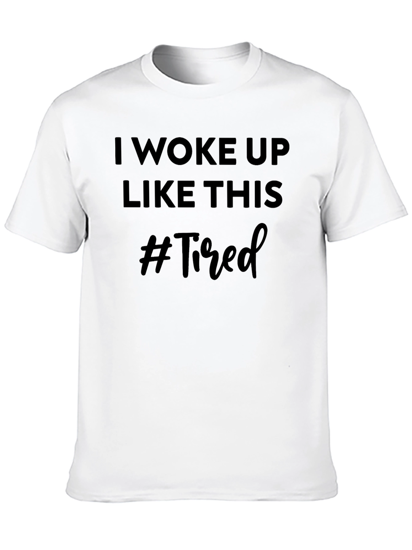 I Woke Up Like This #Tired Graphic Tee