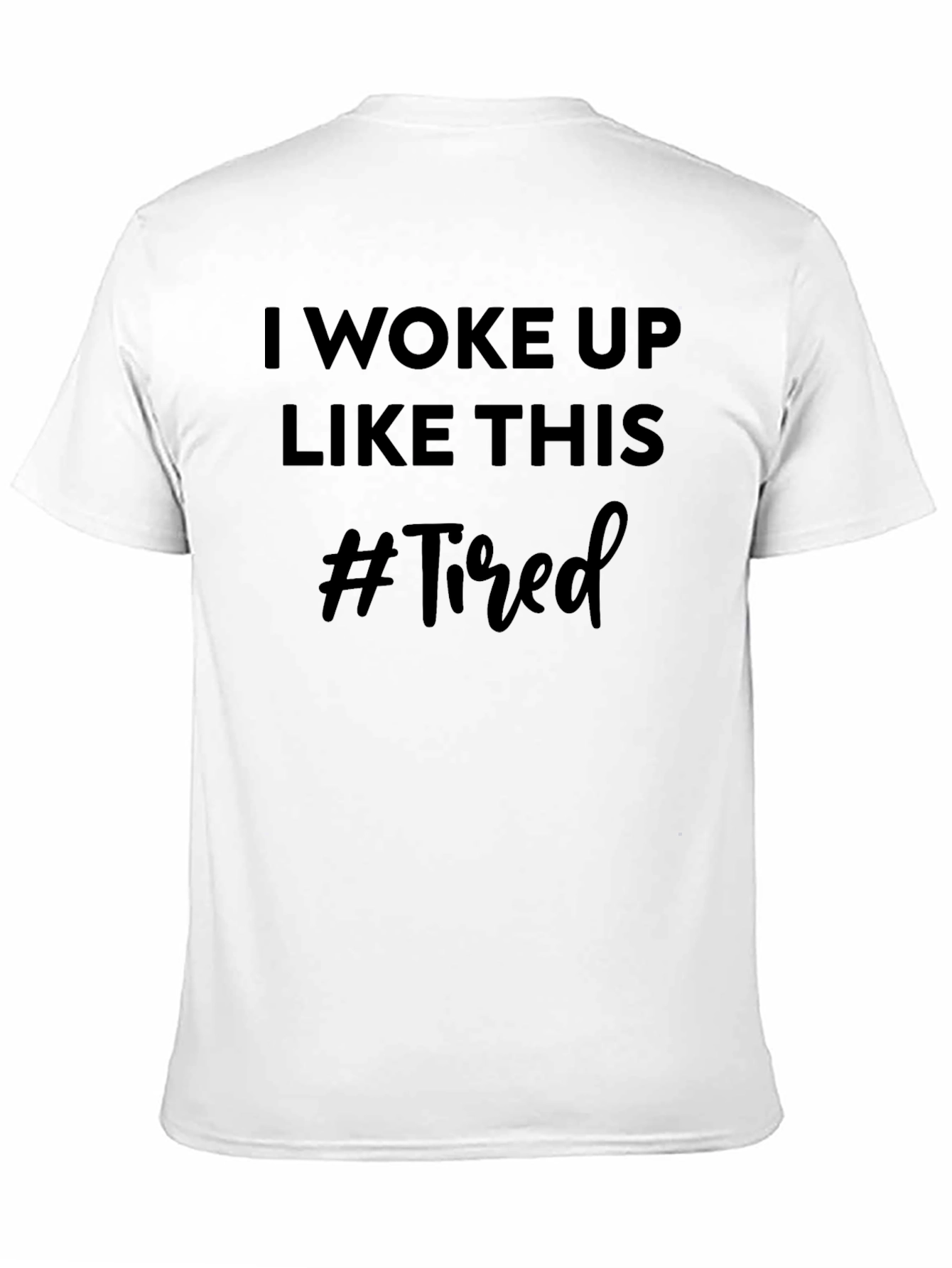 I Woke Up Like This #Tired Graphic Tee