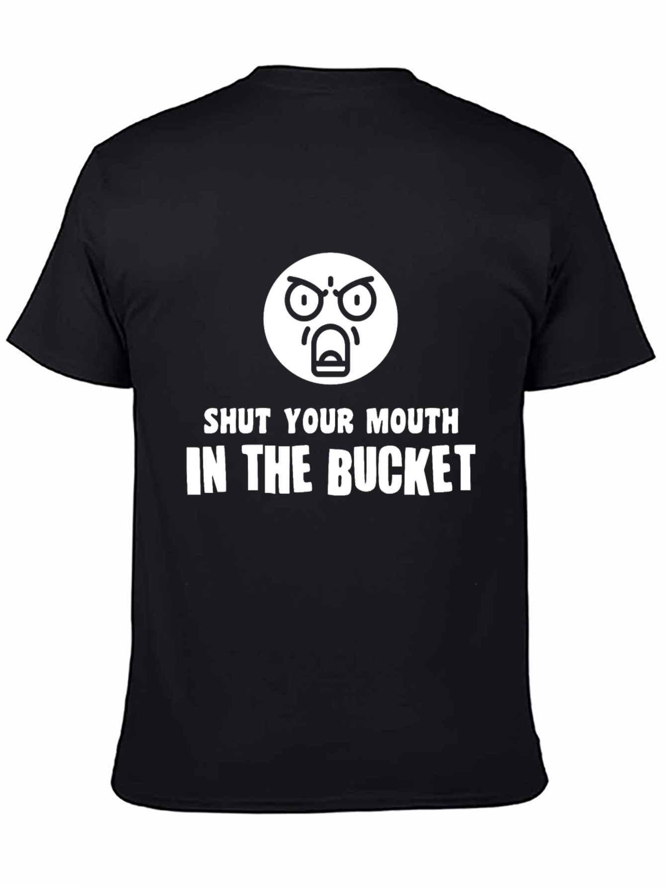 Shut Your Mouth In The Bucket T-Shirt
