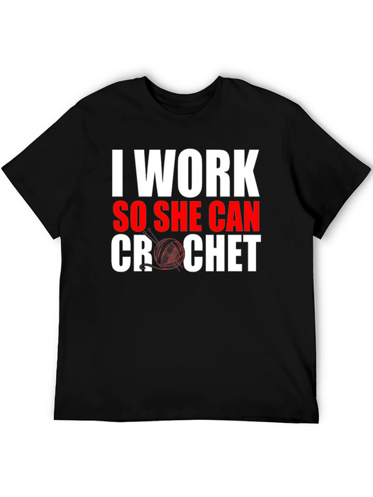 I Work So She Can Crochet T-Shirt