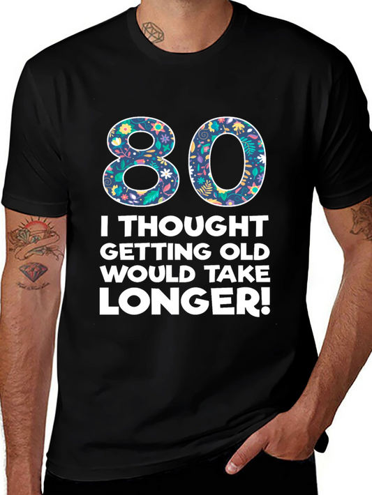 Funny 80th Birthday T-Shirt - Getting Old Humor