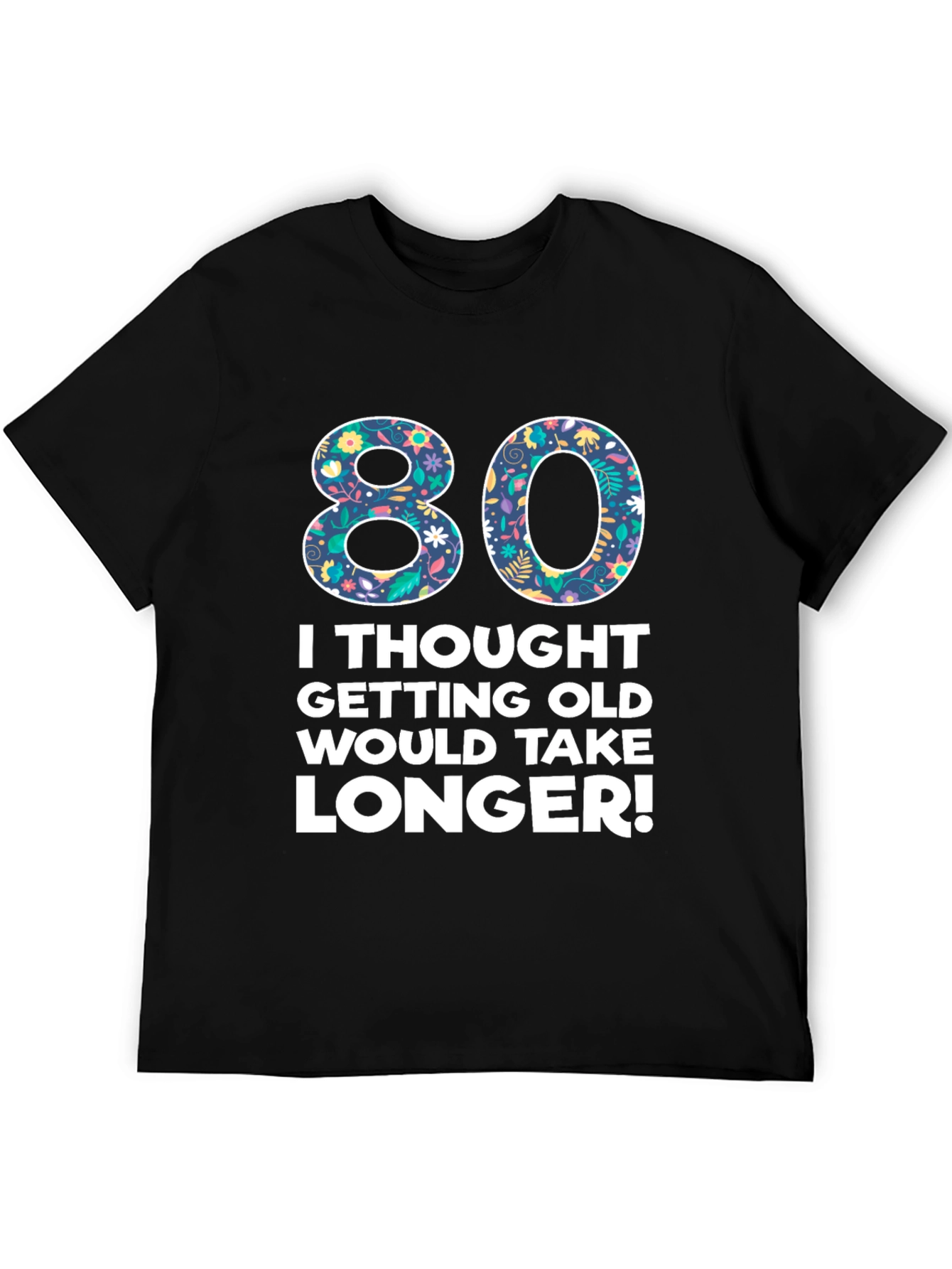 Funny 80th Birthday T-Shirt - Getting Old Humor