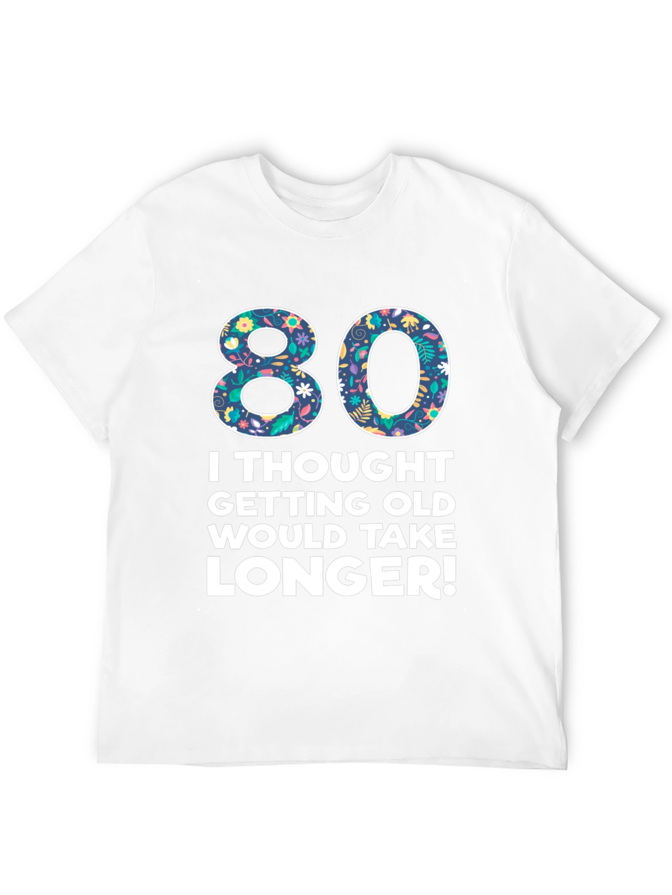 Funny 80th Birthday T-Shirt - Getting Old Humor