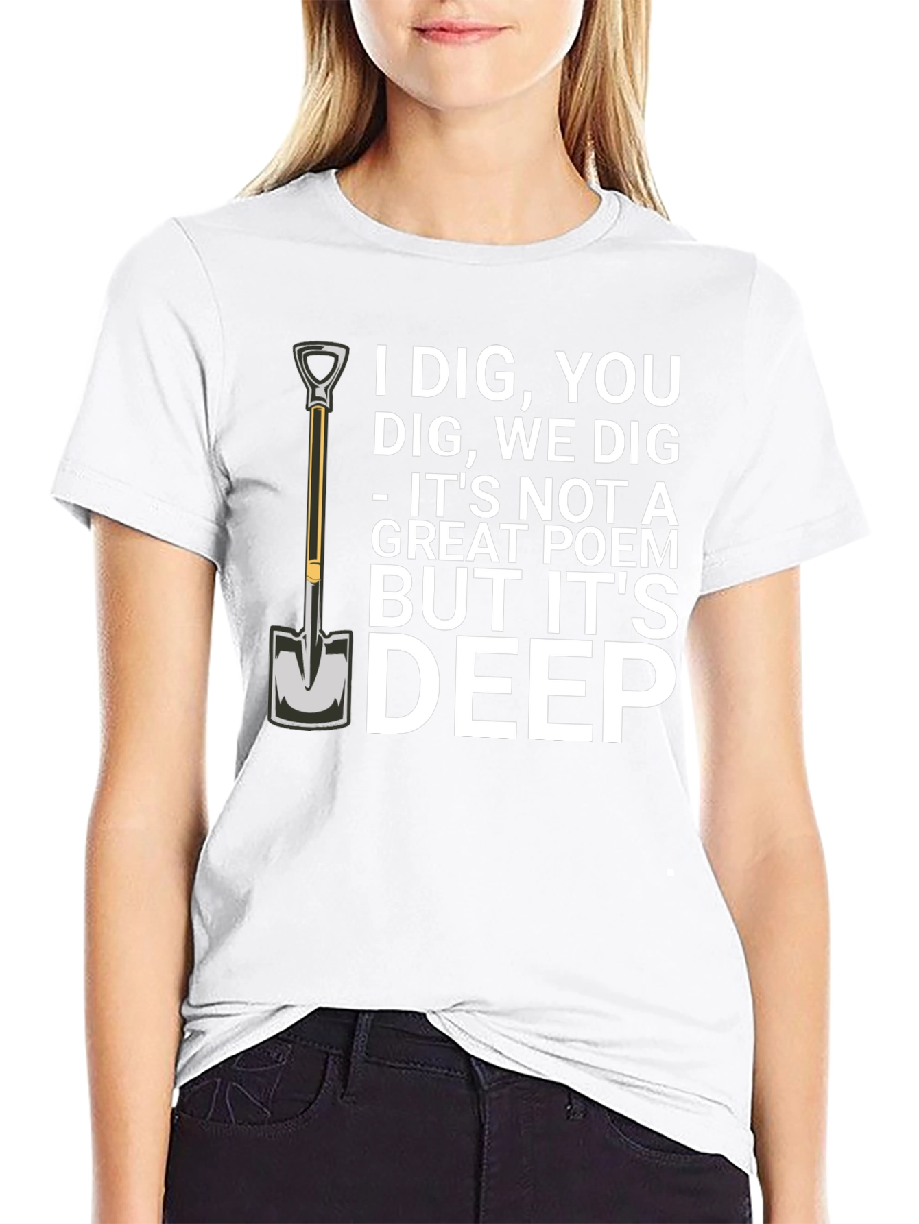 I Dig You T-Shirt Funny Sarcastic Poem Tee