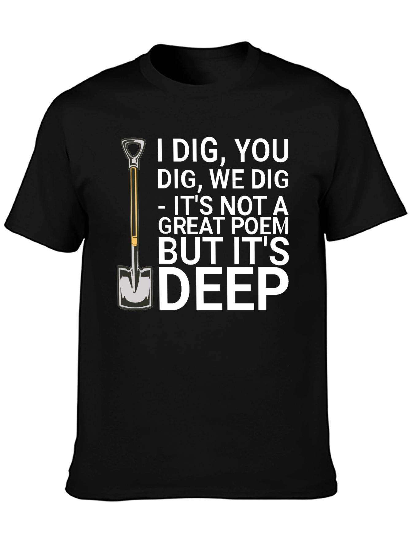 I Dig You T-Shirt Funny Sarcastic Poem Tee