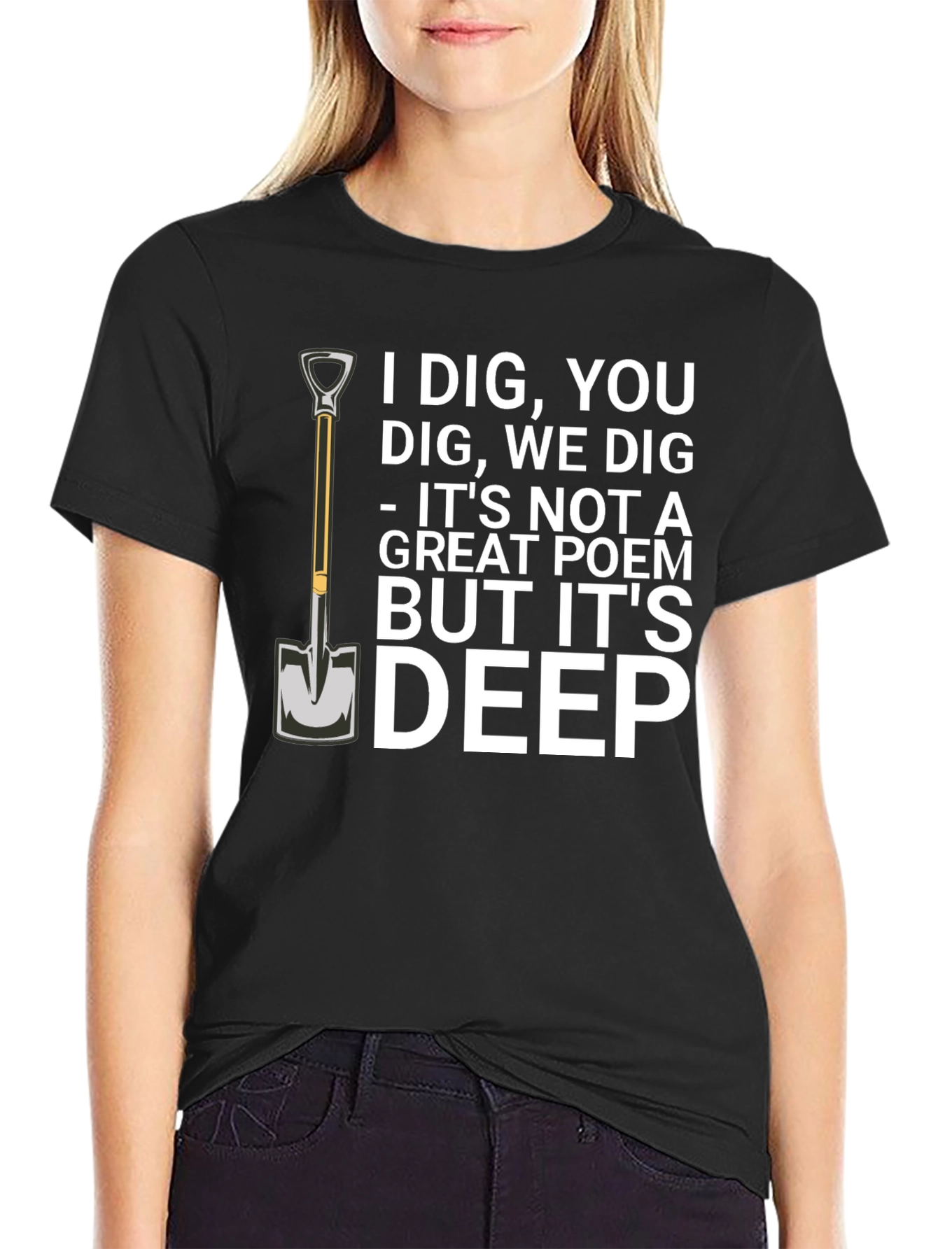 I Dig You T-Shirt Funny Sarcastic Poem Tee