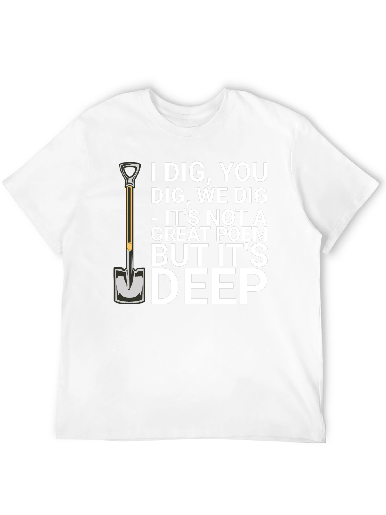I Dig You T-Shirt Funny Sarcastic Poem Tee