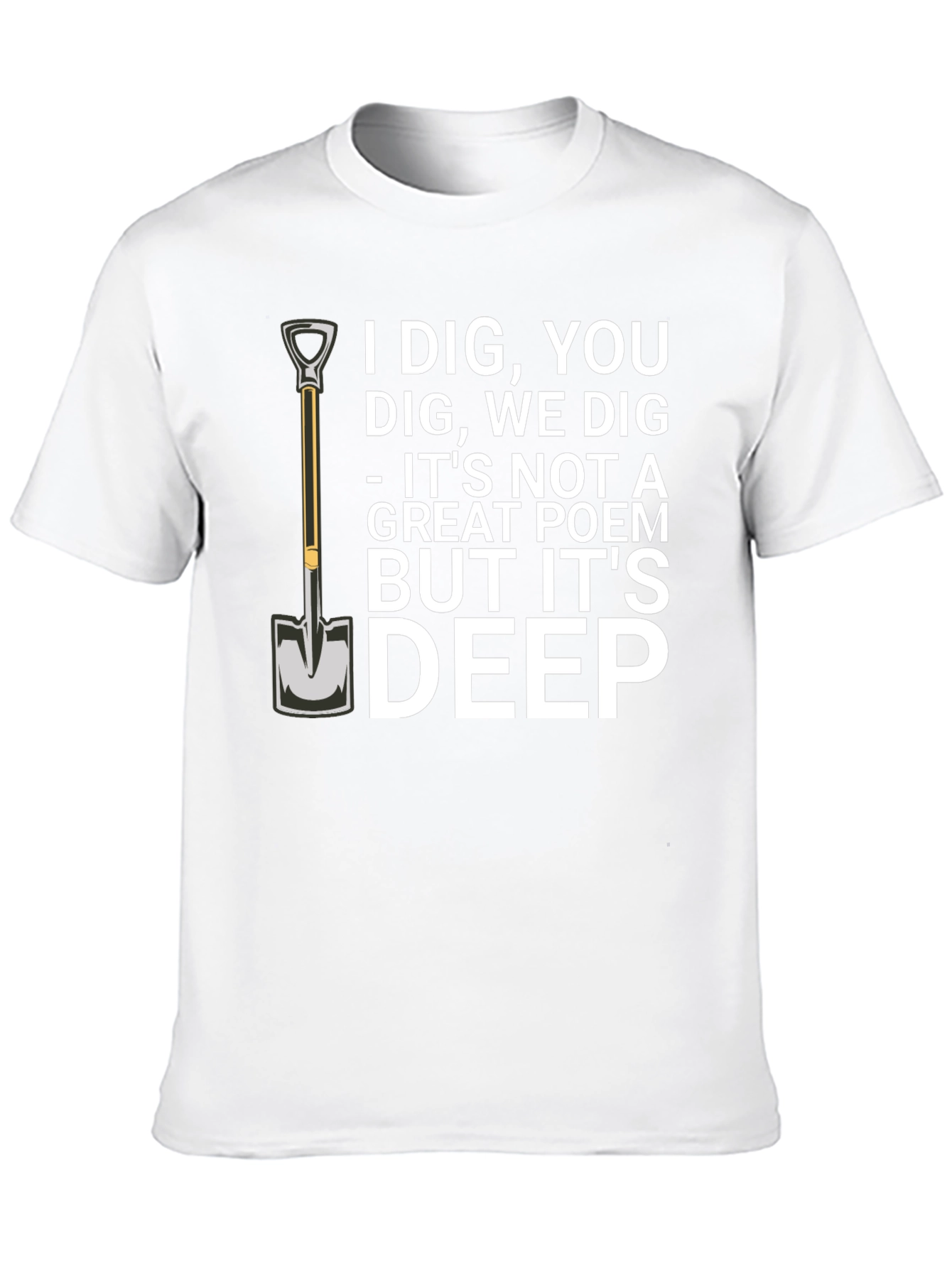 I Dig You T-Shirt Funny Sarcastic Poem Tee