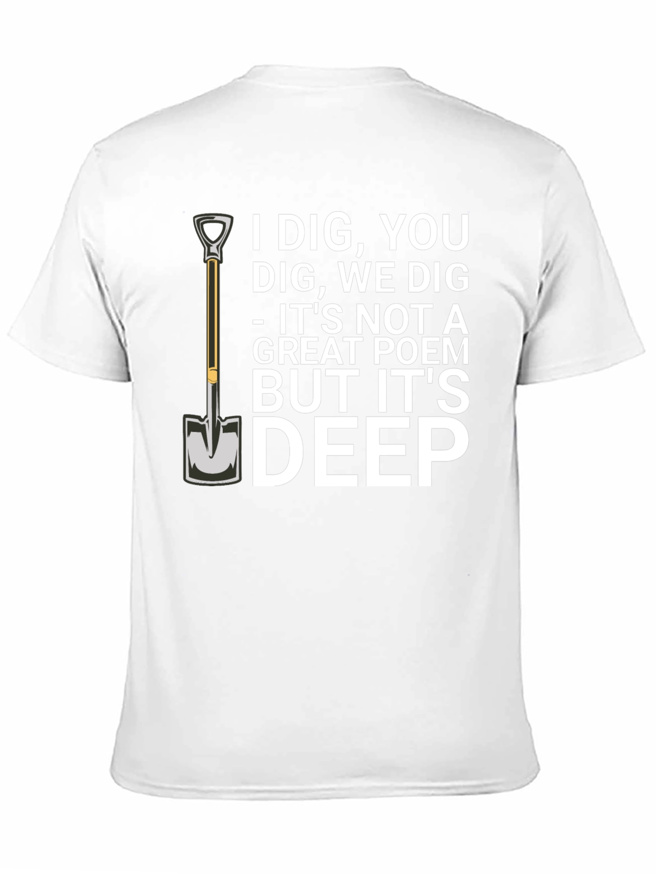I Dig You T-Shirt Funny Sarcastic Poem Tee