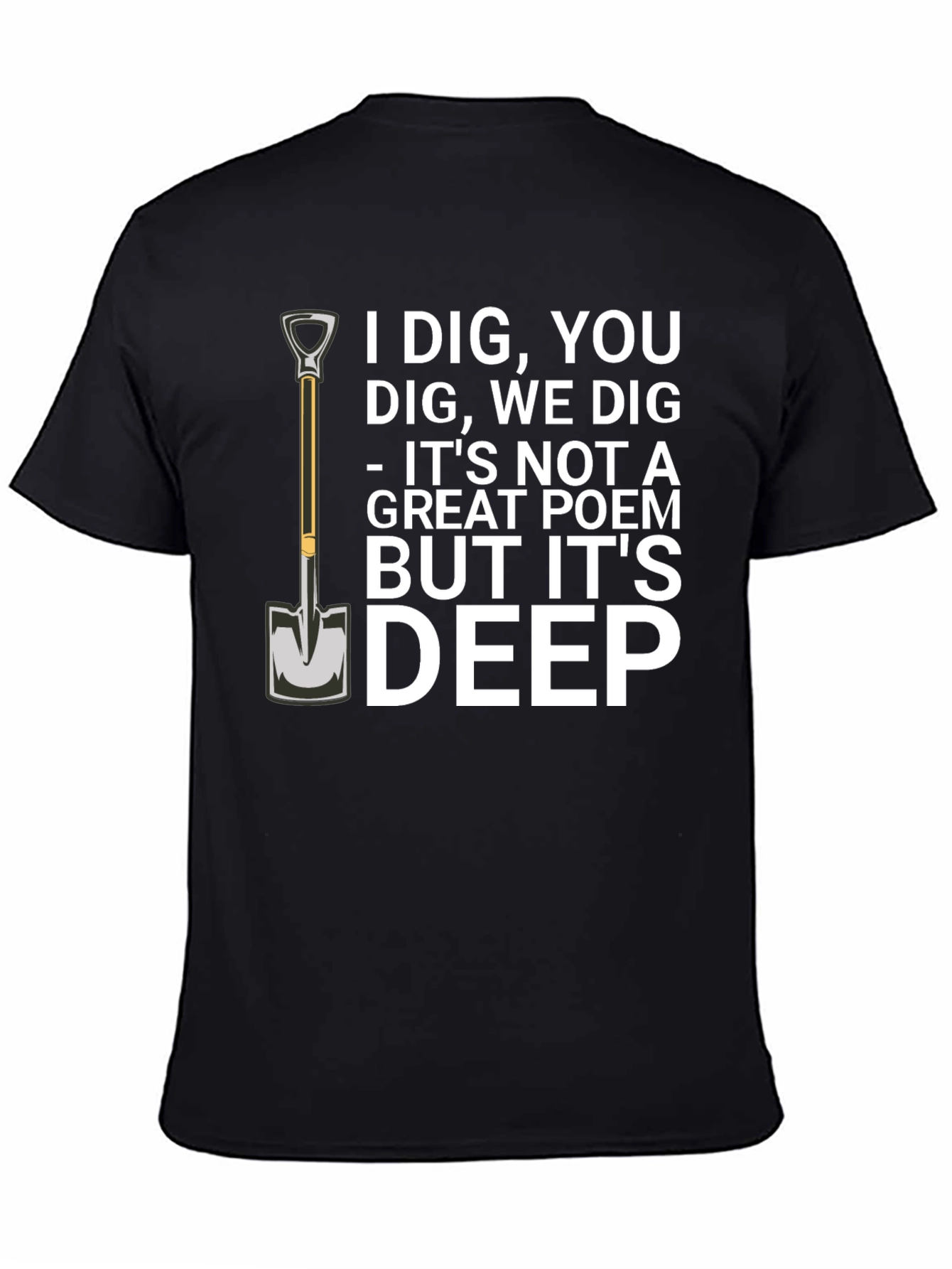 I Dig You T-Shirt Funny Sarcastic Poem Tee