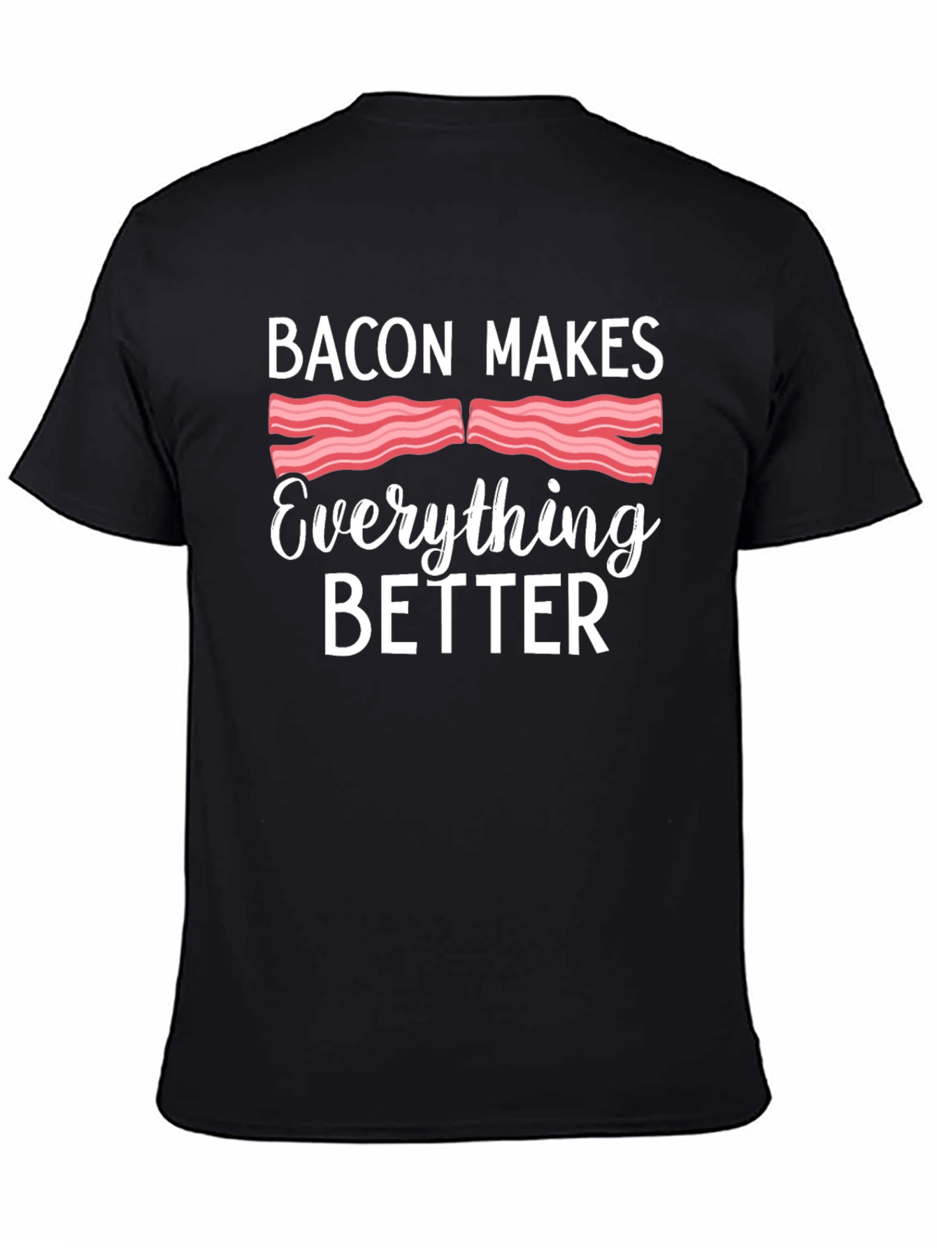 Bacon Makes Everything Better T-Shirt