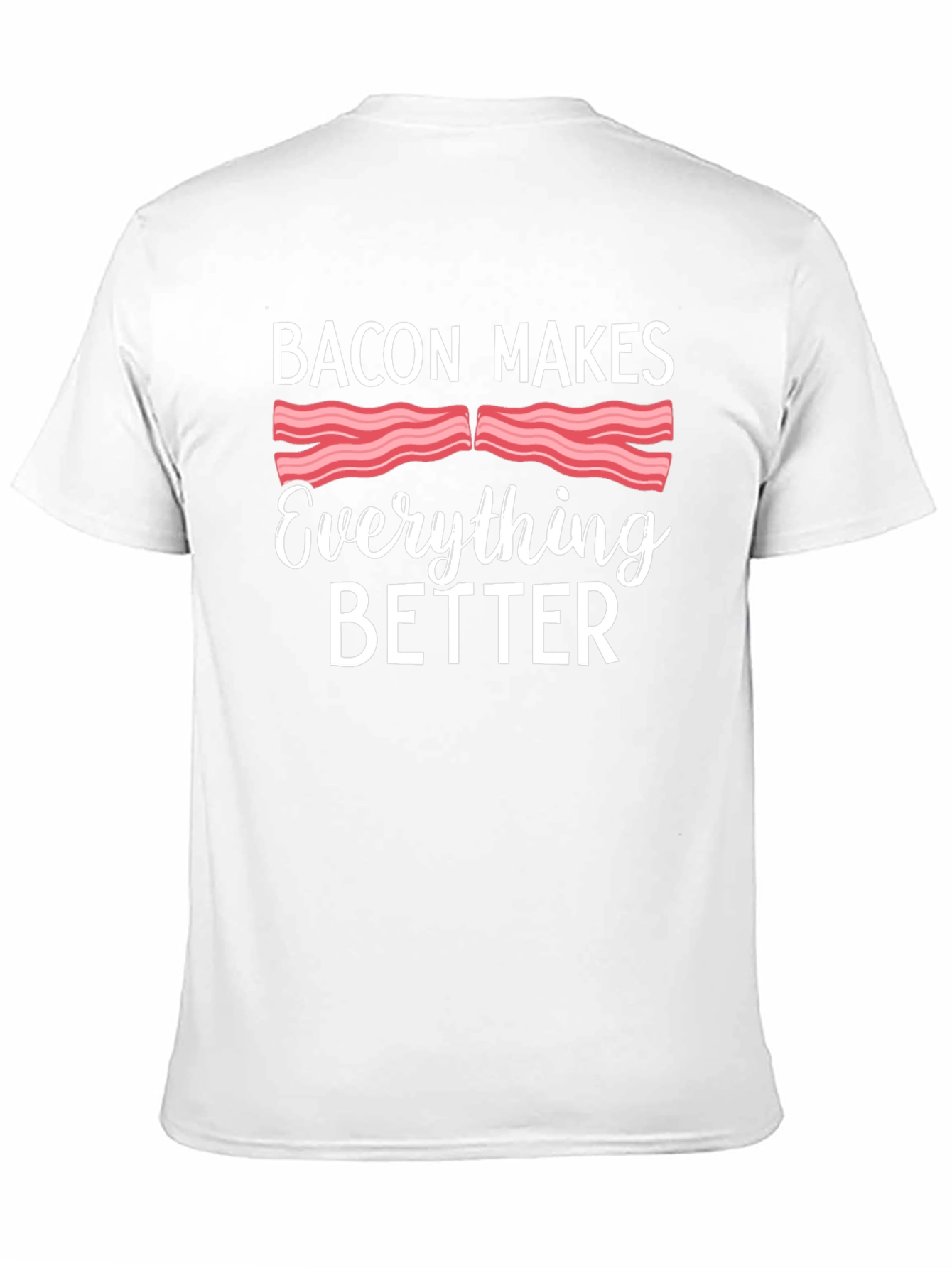 Bacon Makes Everything Better T-Shirt