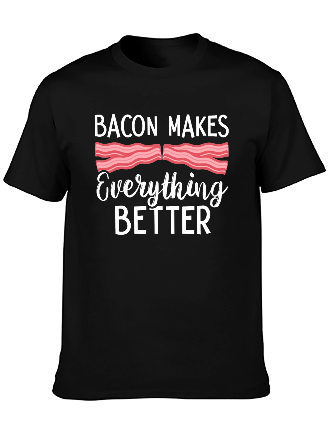 Bacon Makes Everything Better T-Shirt