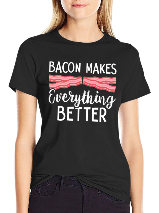 Bacon Makes Everything Better T-Shirt