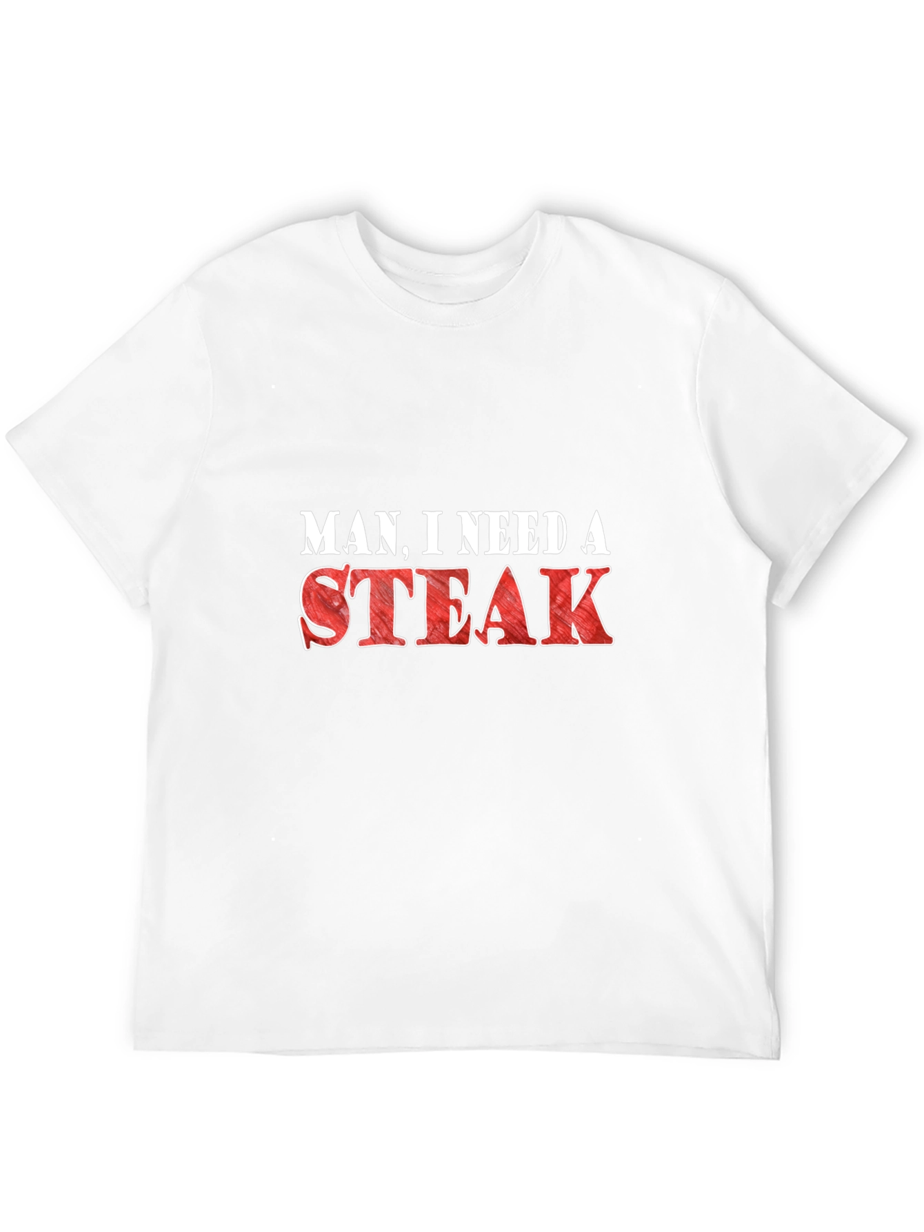 Man I Need a Steak Funny Graphic T-Shirt