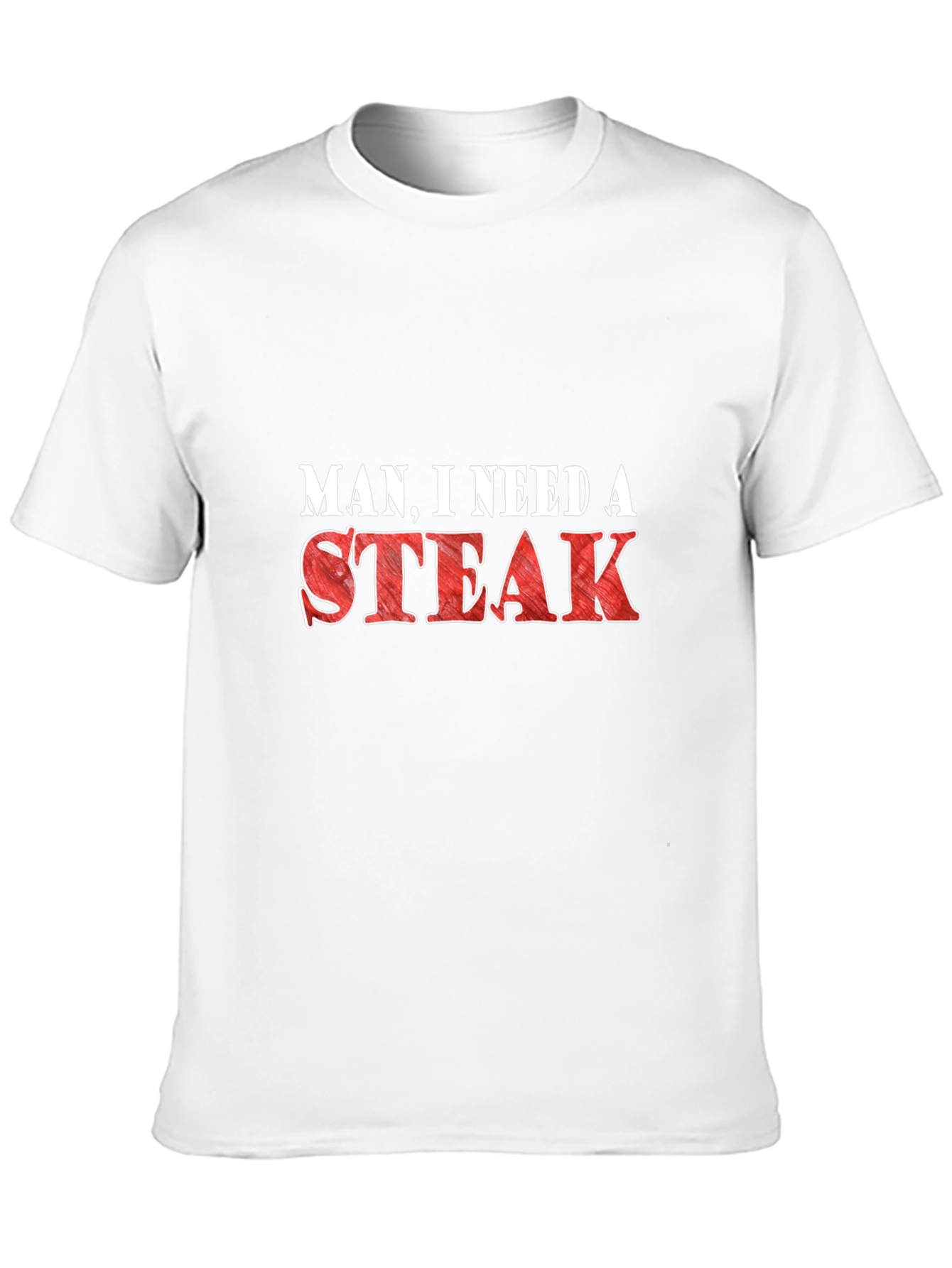 Man I Need a Steak Funny Graphic T-Shirt