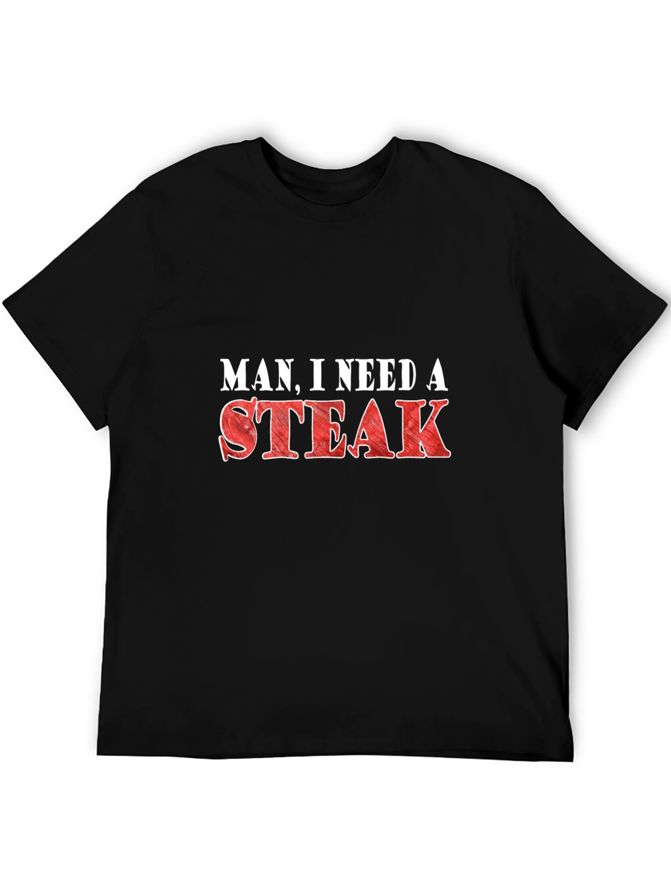 Man I Need a Steak Funny Graphic T-Shirt