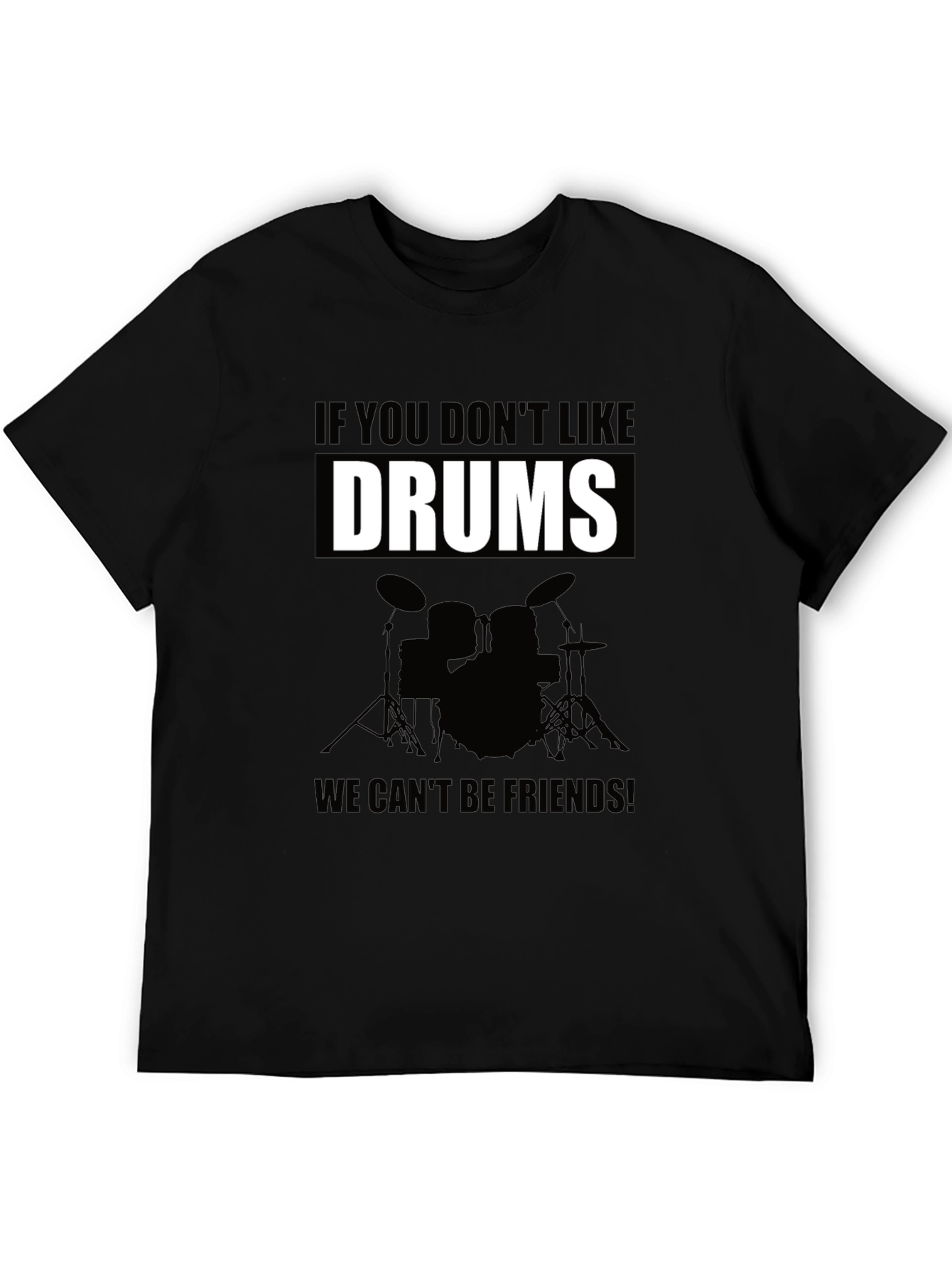 Drums T-Shirt: If You Dont Like Drums