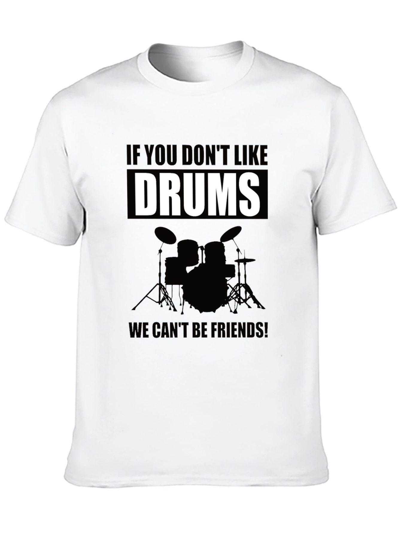 Drums T-Shirt: If You Dont Like Drums