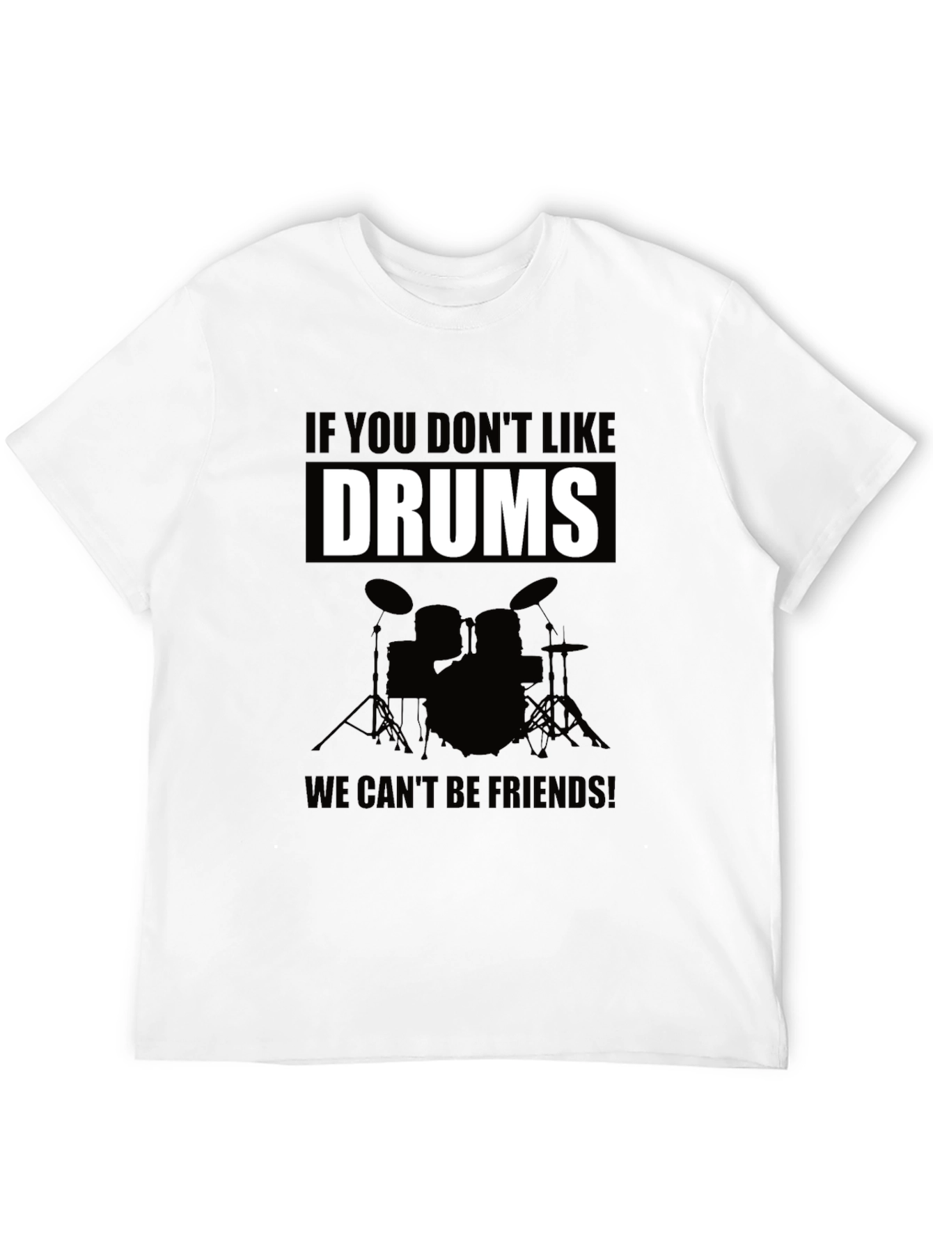 Drums T-Shirt: If You Dont Like Drums